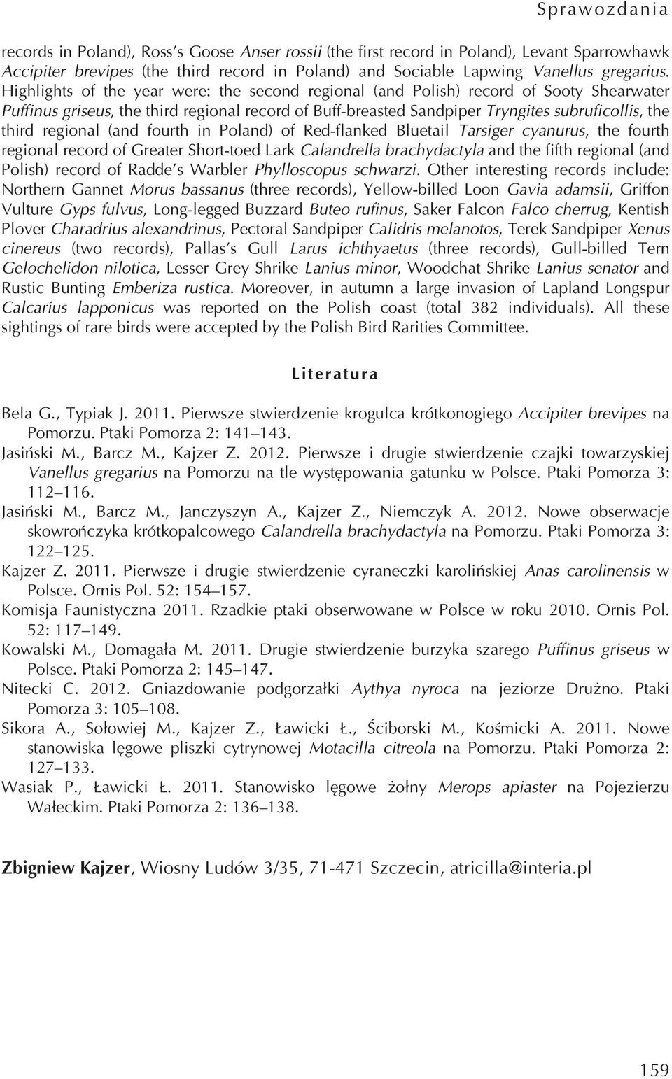 regional (and fourth in Poland) of Red-flanked Bluetail Tarsiger cyanurus, the fourth regional record of Greater Short-toed Lark Calandrella brachydactyla and the fifth regional (and Polish) record