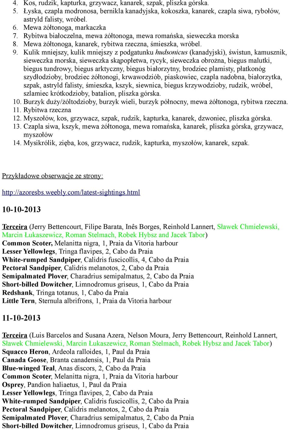 Kulik mniejszy, kulik mniejszy z podgatunku hudsonicus (kanadyjski), świstun, kamusznik, sieweczka morska, sieweczka skąpopłetwa, rycyk, sieweczka obrożna, biegus malutki, biegus tundrowy, biegus