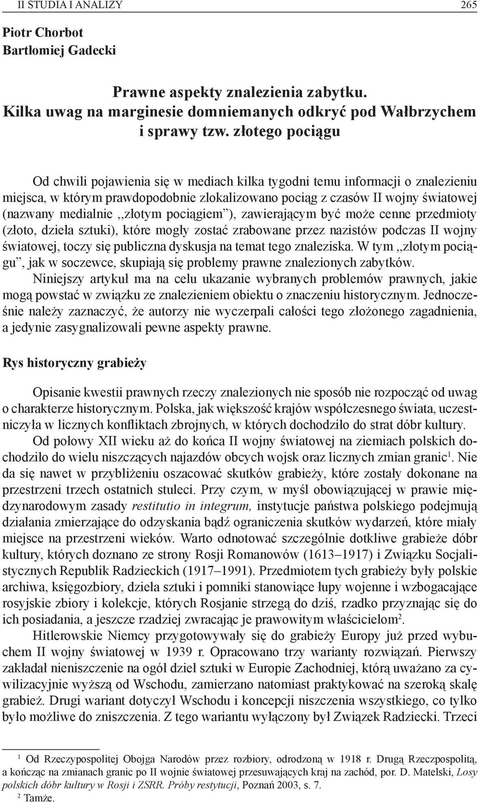 medialnie,,złotym pociągiem ), zawierającym być może cenne przedmioty (złoto, dzieła sztuki), które mogły zostać zrabowane przez nazistów podczas II wojny światowej, toczy się publiczna dyskusja na