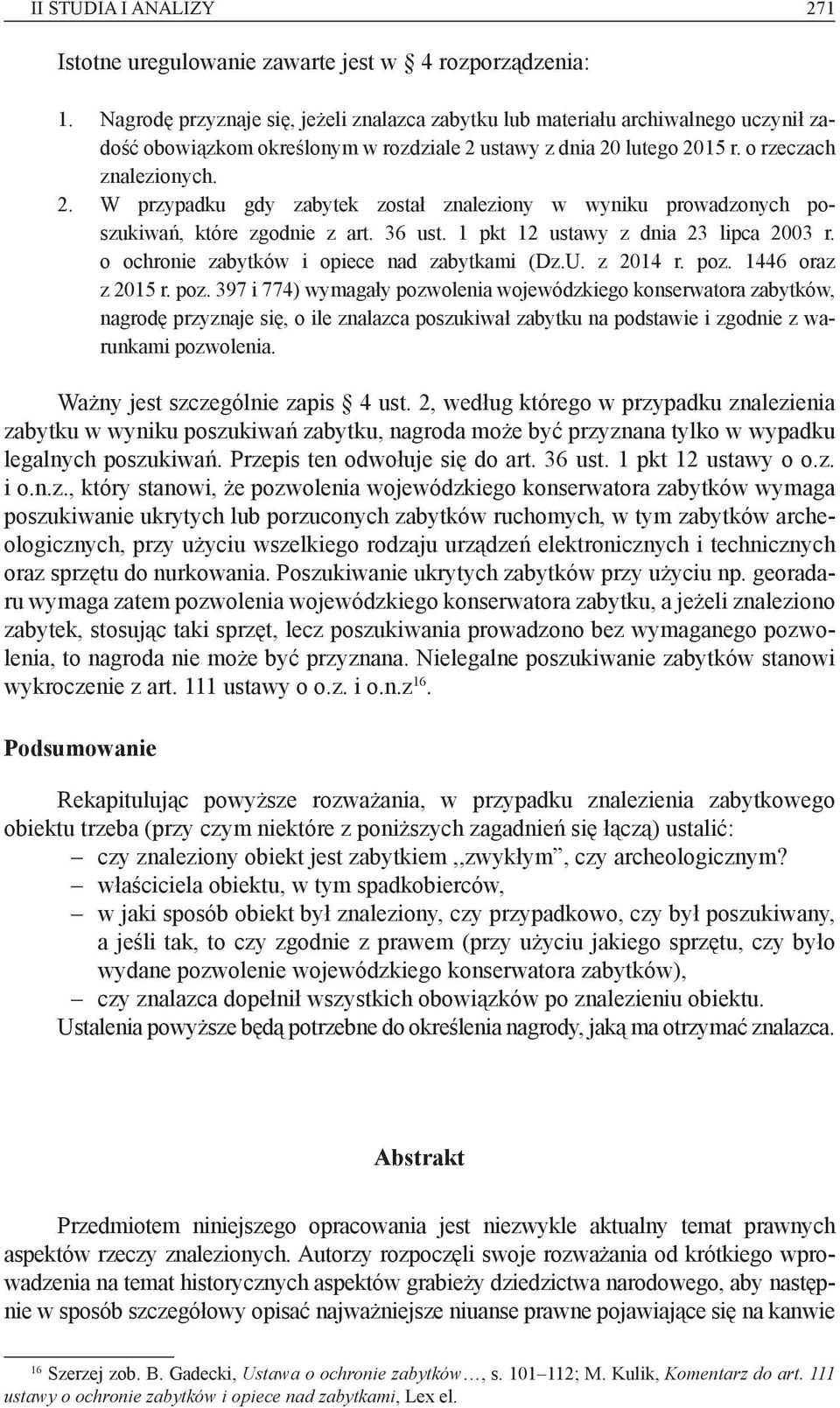 ustawy z dnia 20 lutego 2015 r. o rzeczach znalezionych. 2. W przypadku gdy zabytek został znaleziony w wyniku prowadzonych poszukiwań, które zgodnie z art. 36 ust.