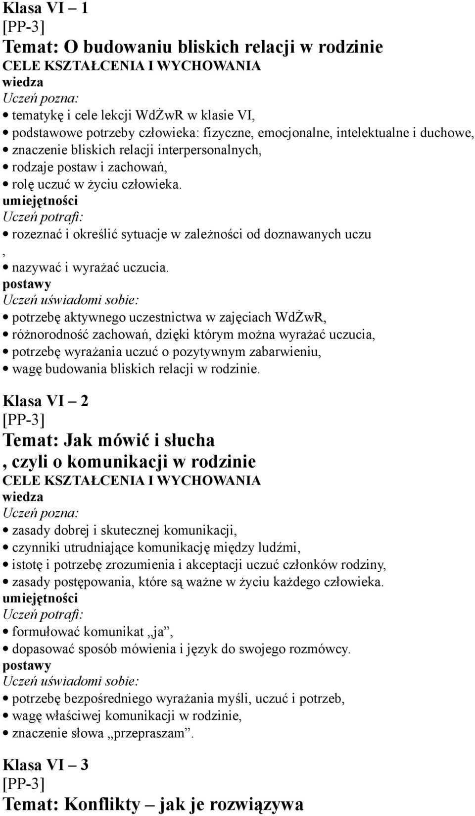 potrzebę aktywnego uczestnictwa w zajęciach WdŻwR, różnorodność zachowań, dzięki którym można wyrażać uczucia, potrzebę wyrażania uczuć o pozytywnym zabarwieniu, wagę budowania bliskich relacji w