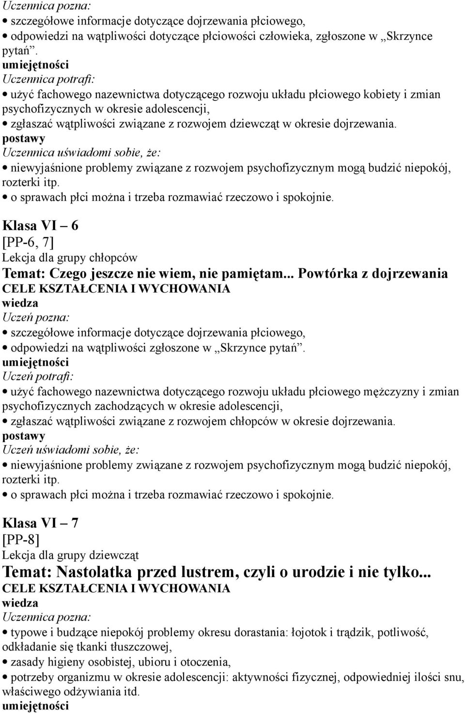 okresie dojrzewania. Uczennica uświadomi sobie, że: niewyjaśnione problemy związane z rozwojem psychofizycznym mogą budzić niepokój, rozterki itp.