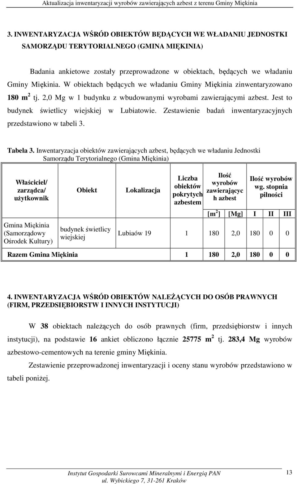 Zestawienie badań inwentaryzacyjnych przedstawiono w tabeli 3. Tabela 3.