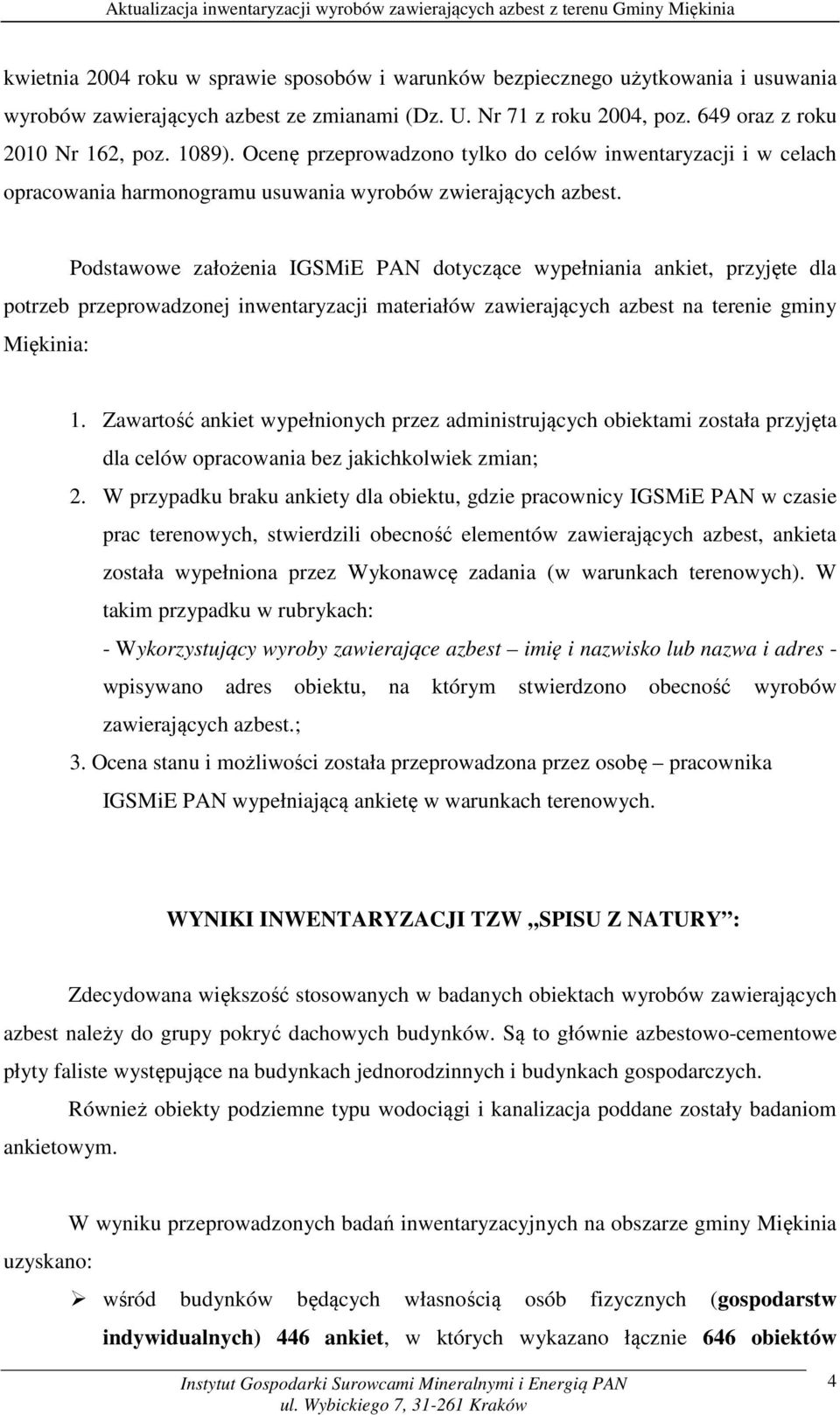 Podstawowe założenia IGSMiE PAN dotyczące wypełniania ankiet, przyjęte dla potrzeb przeprowadzonej inwentaryzacji materiałów zawierających azbest na terenie gminy Miękinia: 1.