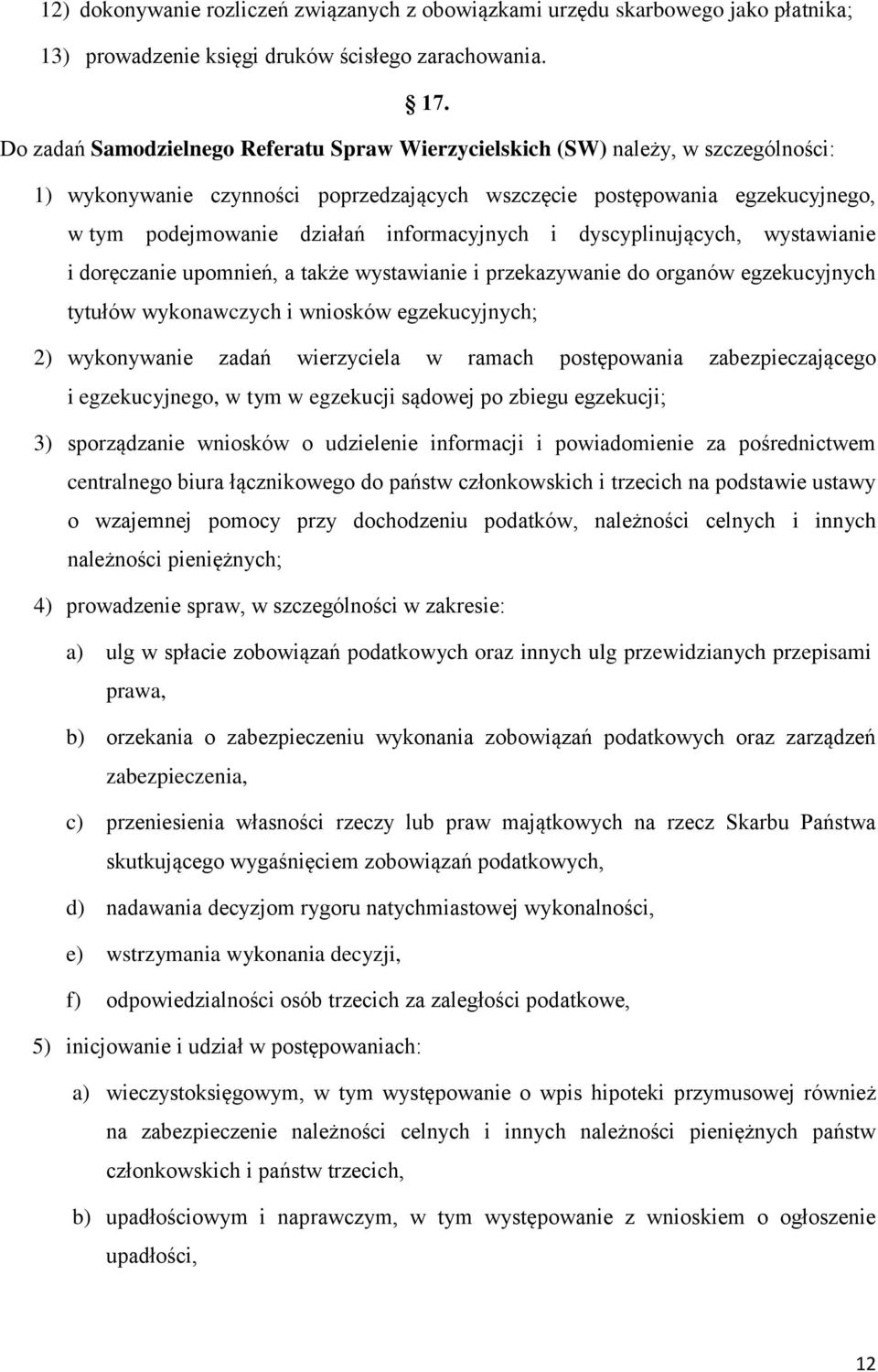 informacyjnych i dyscyplinujących, wystawianie i doręczanie upomnień, a także wystawianie i przekazywanie do organów egzekucyjnych tytułów wykonawczych i wniosków egzekucyjnych; 2) wykonywanie zadań