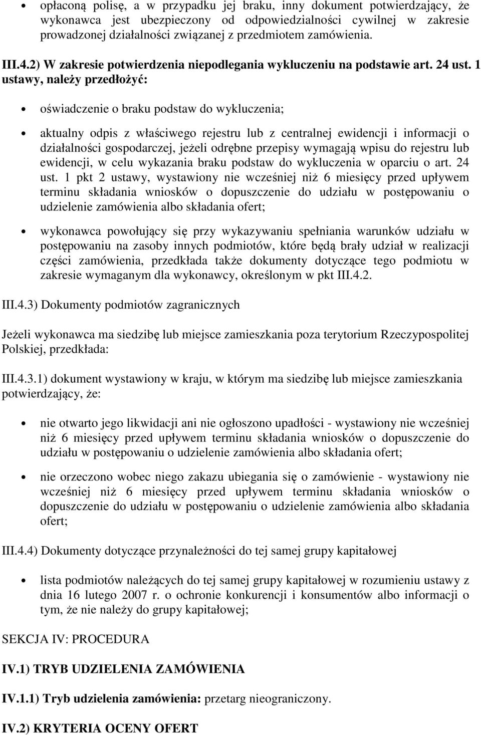 1 ustawy, należy przedłożyć: oświadczenie o braku podstaw do wykluczenia; aktualny odpis z właściwego rejestru lub z centralnej ewidencji i informacji o działalności gospodarczej, jeżeli odrębne