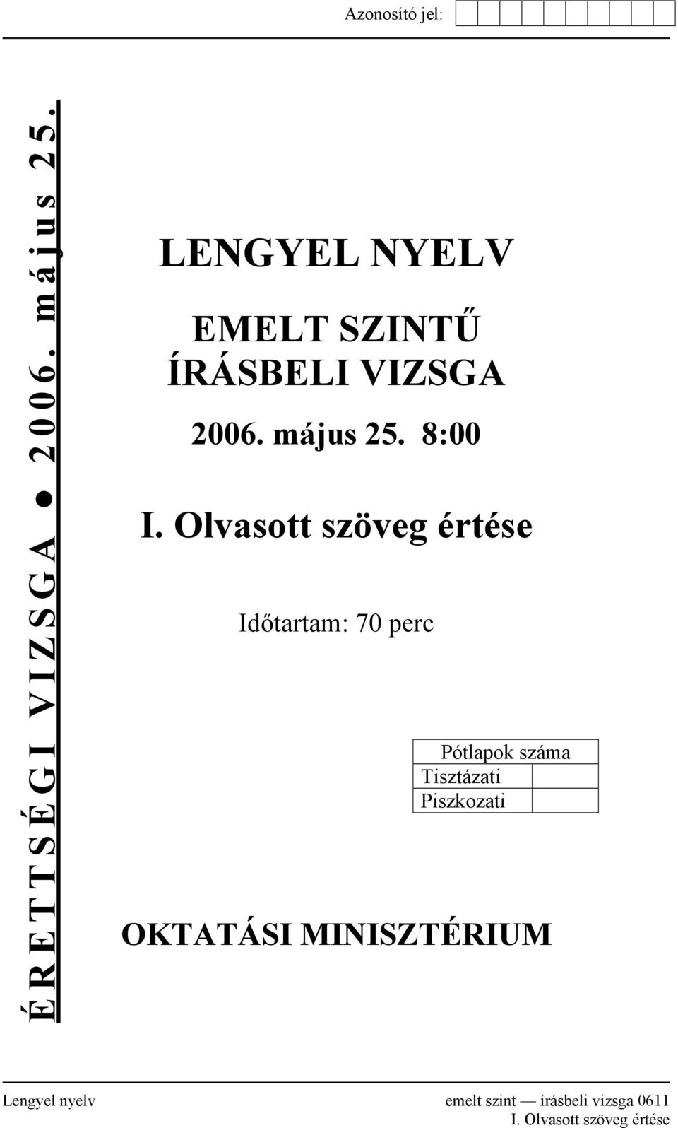 Olvasott szöveg értése Időtartam: 70 perc Pótlapok száma