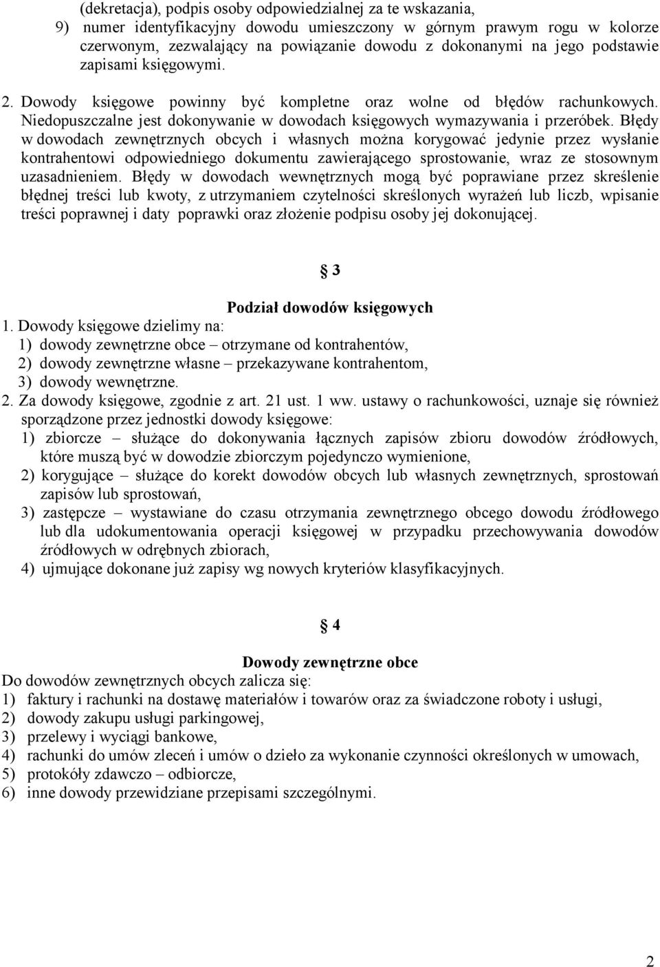 Błędy w dowodach zewnętrznych obcych i własnych moŝna korygować jedynie przez wysłanie kontrahentowi odpowiedniego dokumentu zawierającego sprostowanie, wraz ze stosownym uzasadnieniem.