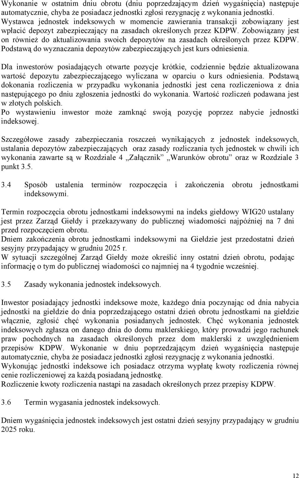Zobowiązany jest on również do aktualizowania swoich depozytów na zasadach określonych przez KDPW. Podstawą do wyznaczania depozytów zabezpieczających jest kurs odniesienia.
