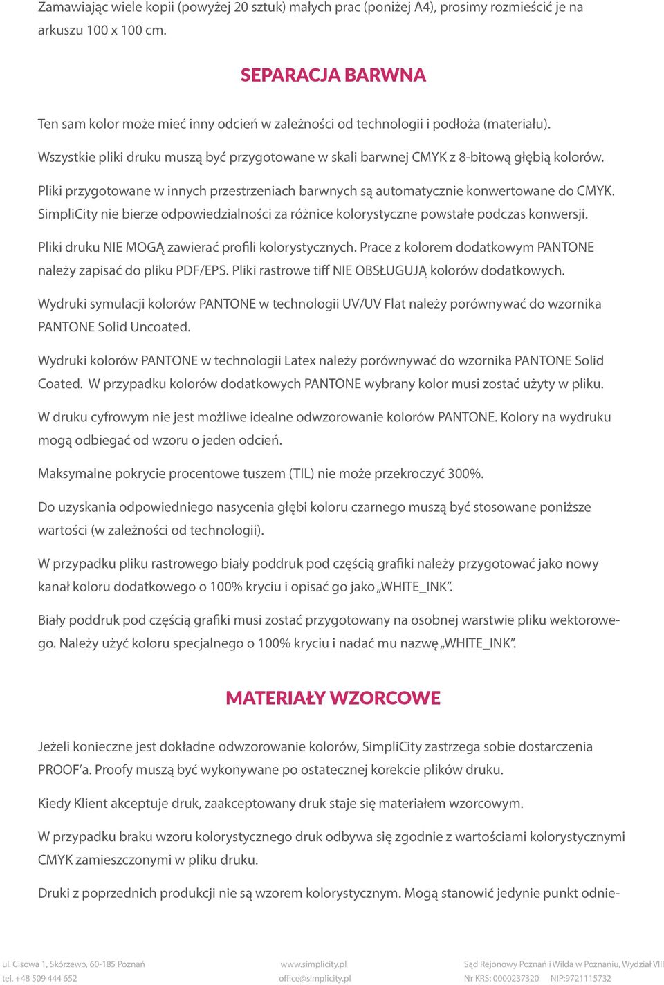 Pliki przygotowane w innych przestrzeniach barwnych są automatycznie konwertowane do CMYK. SimpliCity nie bierze odpowiedzialności za różnice kolorystyczne powstałe podczas konwersji.