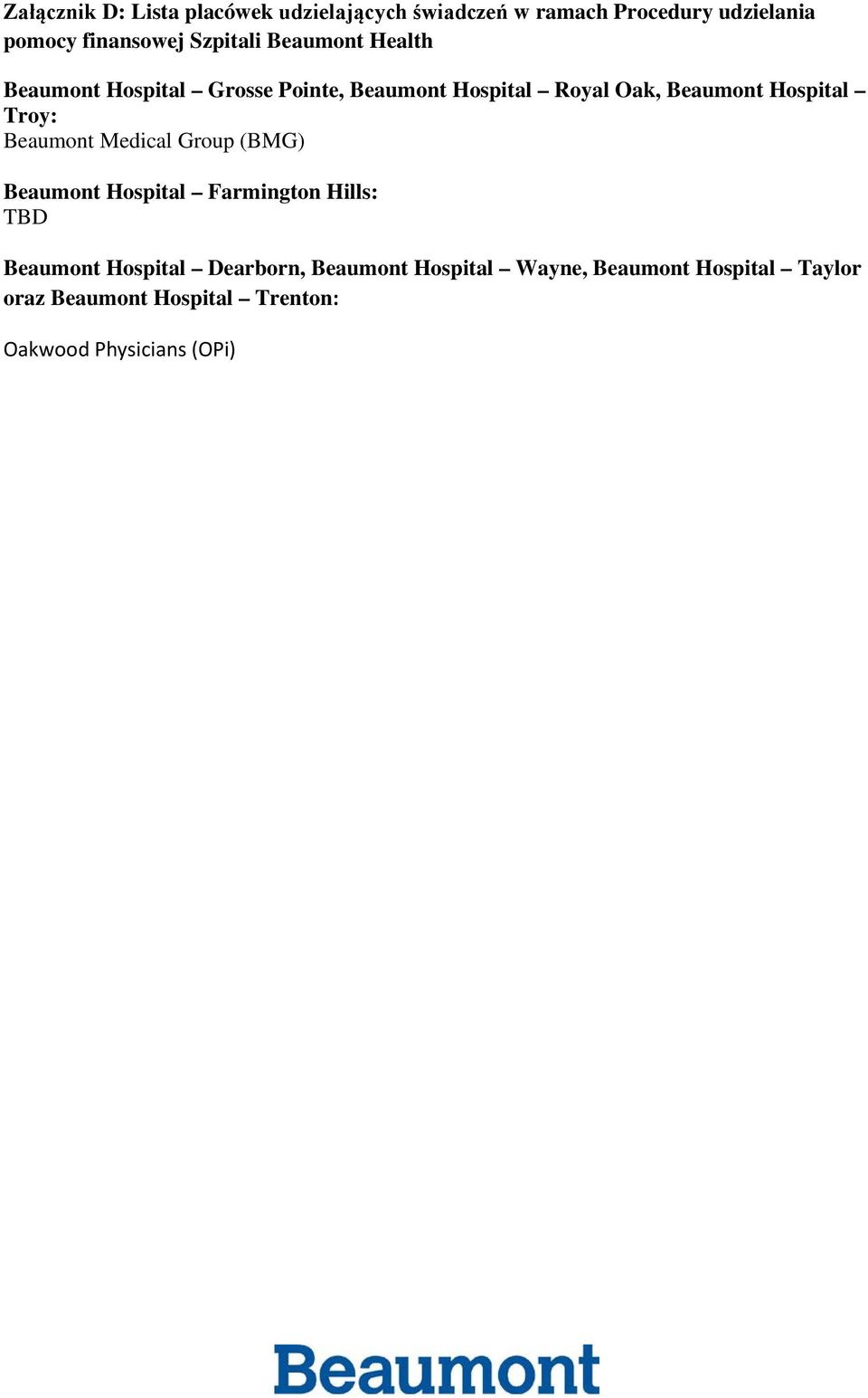 Hospital Troy: Beaumont Medical Group (BMG) Beaumont Hospital Farmington Hills: TBD Beaumont Hospital