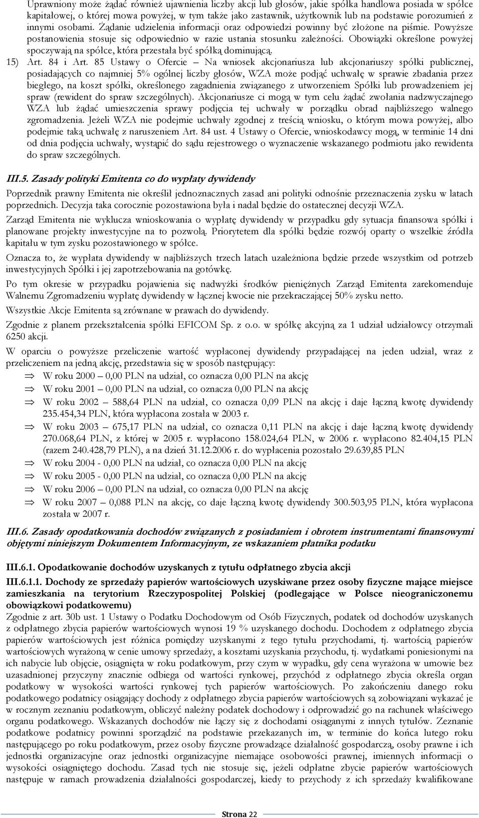 Obowiązki określone powyŝej spoczywają na spółce, która przestała być spółką dominującą. 15) Art. 84 i Art.