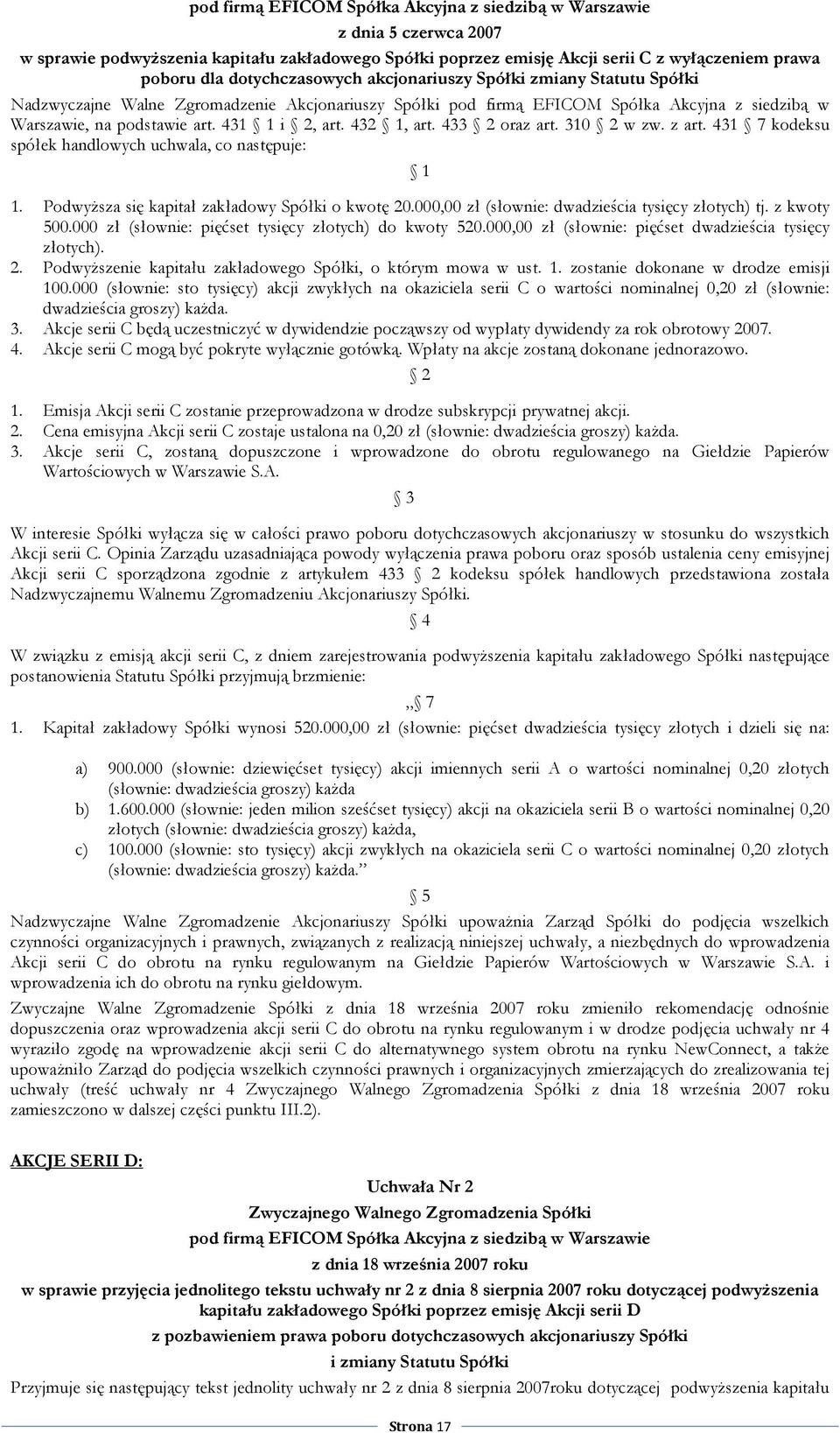 431 1 i 2, art. 432 1, art. 433 2 oraz art. 310 2 w zw. z art. 431 7 kodeksu spółek handlowych uchwala, co następuje: 1 1. PodwyŜsza się kapitał zakładowy Spółki o kwotę 20.