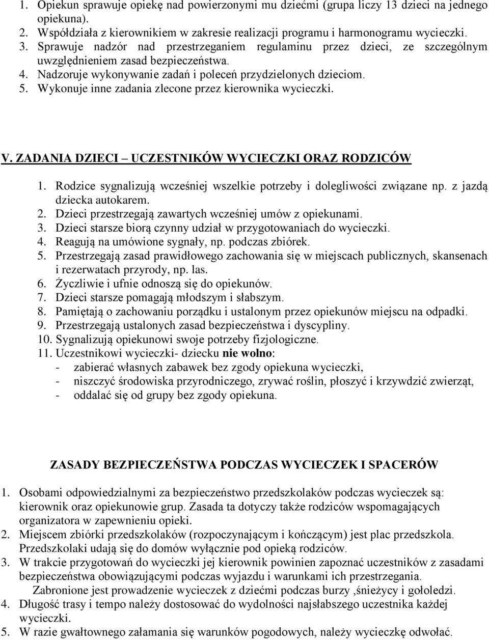 Wykonuje inne zadania zlecone przez kierownika wycieczki. V. ZADANIA DZIECI UCZESTNIKÓW WYCIECZKI ORAZ RODZICÓW 1. Rodzice sygnalizują wcześniej wszelkie potrzeby i dolegliwości związane np.