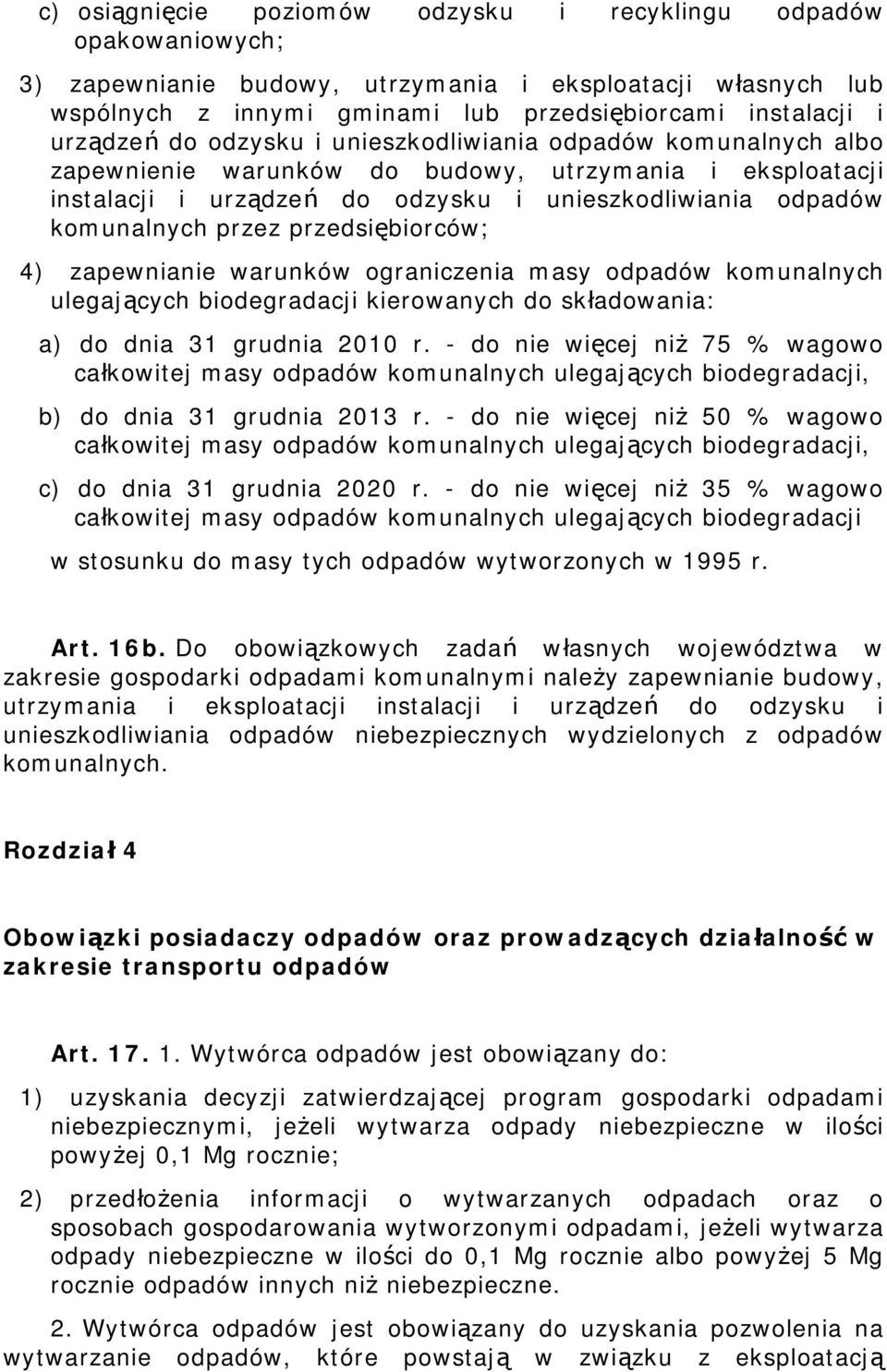 przez przedsiębiorców; 4) zapewnianie warunków ograniczenia masy odpadów komunalnych ulegających biodegradacji kierowanych do składowania: a) do dnia 31 grudnia 2010 r.