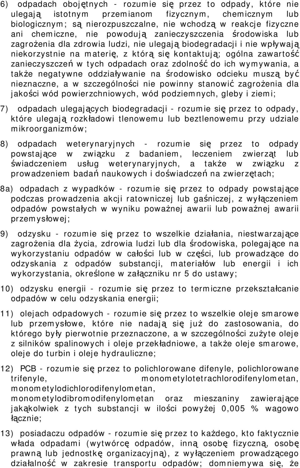 tych odpadach oraz zdolność do ich wymywania, a także negatywne oddziaływanie na środowisko odcieku muszą być nieznaczne, a w szczególności nie powinny stanowić zagrożenia dla jakości wód