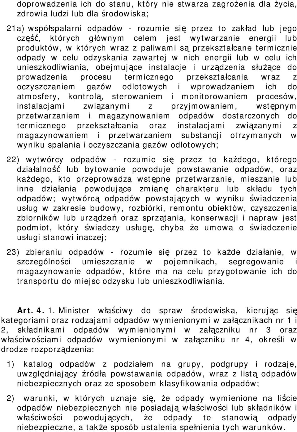 i urządzenia służące do prowadzenia procesu termicznego przekształcania wraz z oczyszczaniem gazów odlotowych i wprowadzaniem ich do atmosfery, kontrolą, sterowaniem i monitorowaniem procesów,