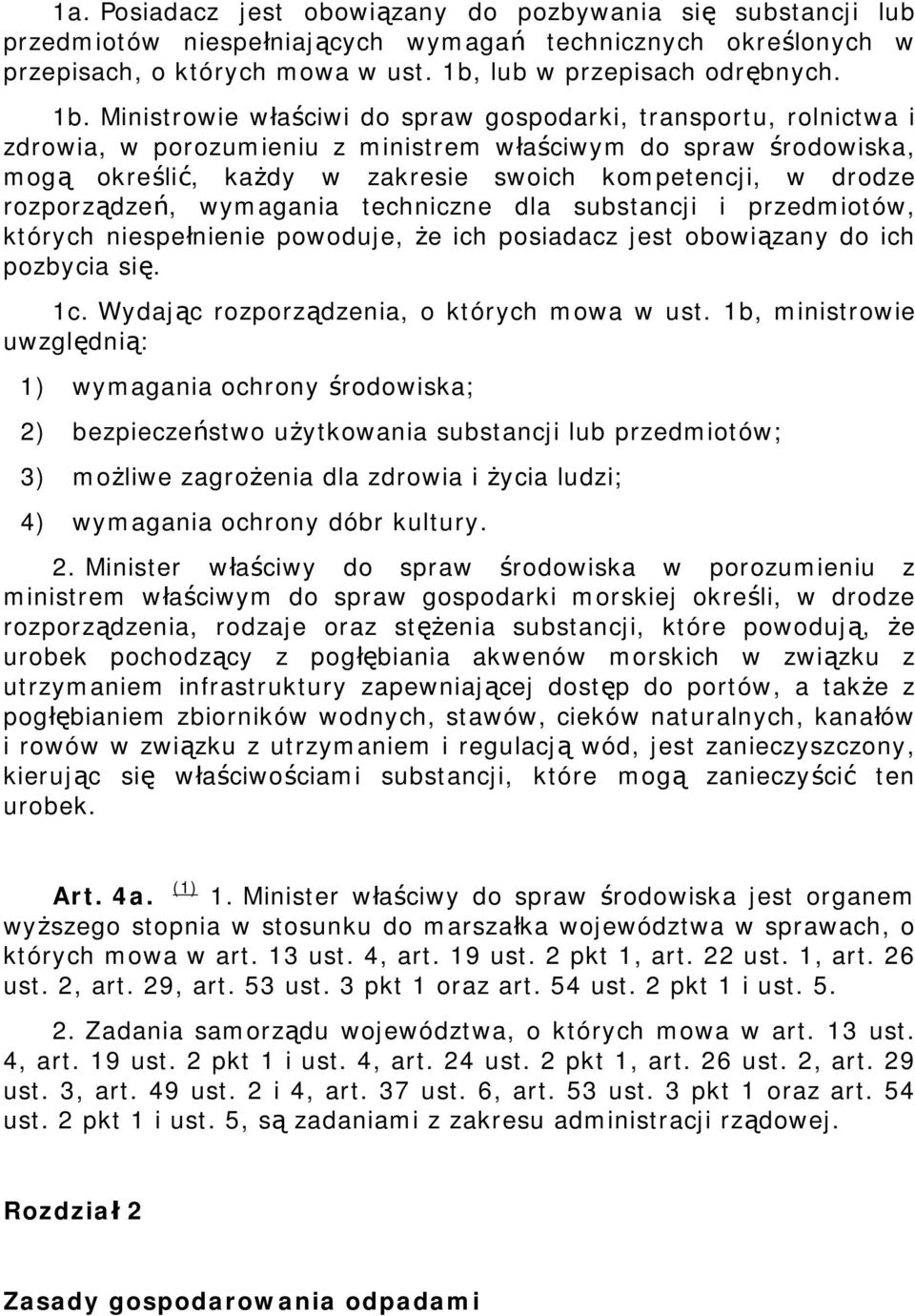 Ministrowie właściwi do spraw gospodarki, transportu, rolnictwa i zdrowia, w porozumieniu z ministrem właściwym do spraw środowiska, mogą określić, każdy w zakresie swoich kompetencji, w drodze