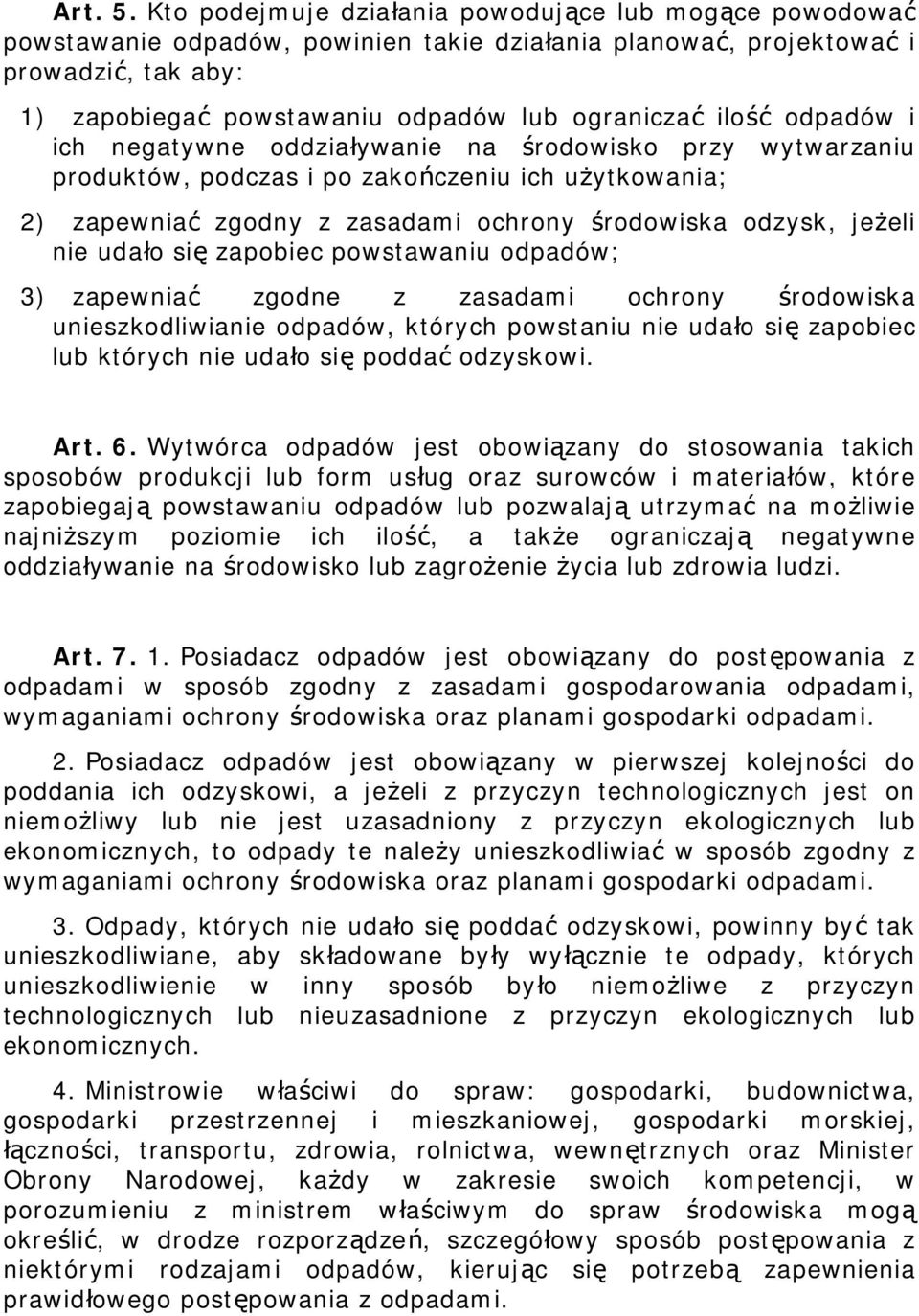 ilość odpadów i ich negatywne oddziaływanie na środowisko przy wytwarzaniu produktów, podczas i po zakończeniu ich użytkowania; 2) zapewniać zgodny z zasadami ochrony środowiska odzysk, jeżeli nie