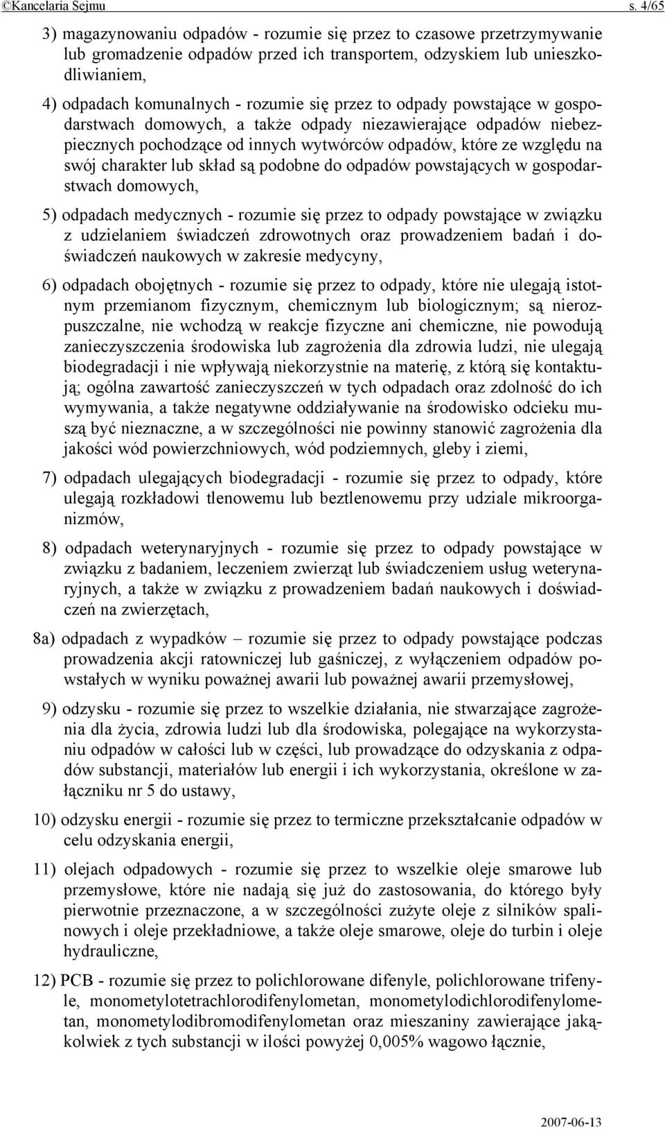 przez to odpady powstające w gospodarstwach domowych, a także odpady niezawierające odpadów niebezpiecznych pochodzące od innych wytwórców odpadów, które ze względu na swój charakter lub skład są