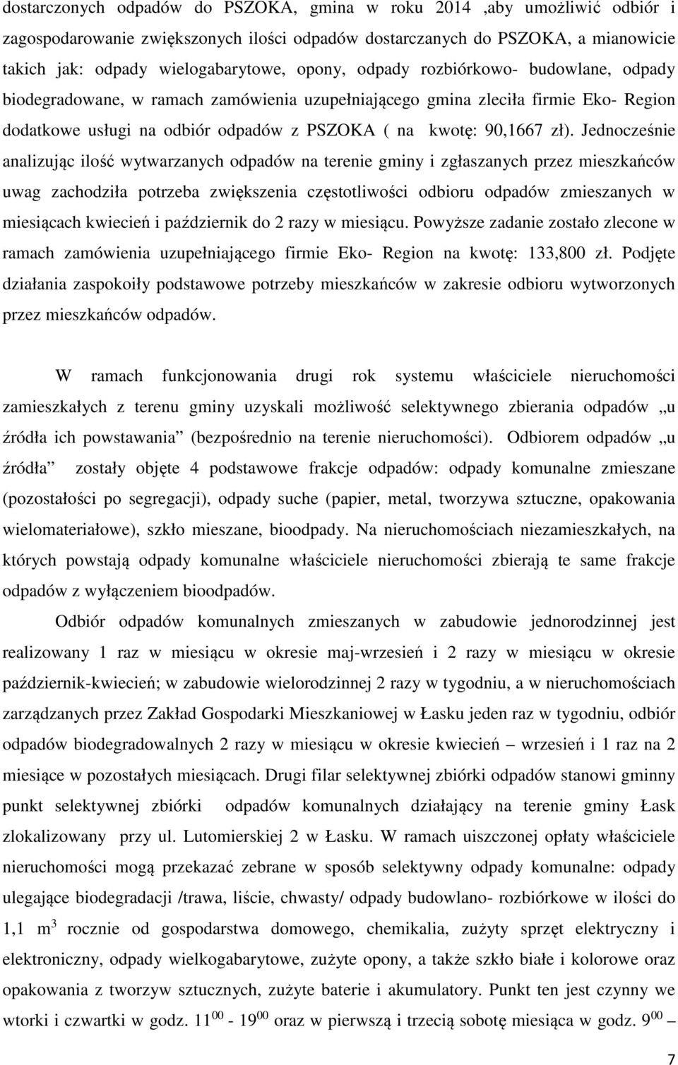 Jednocześnie analizując ilość wytwarzanych odpadów na terenie gminy i zgłaszanych przez mieszkańców uwag zachodziła potrzeba zwiększenia częstotliwości odbioru odpadów zmieszanych w miesiącach