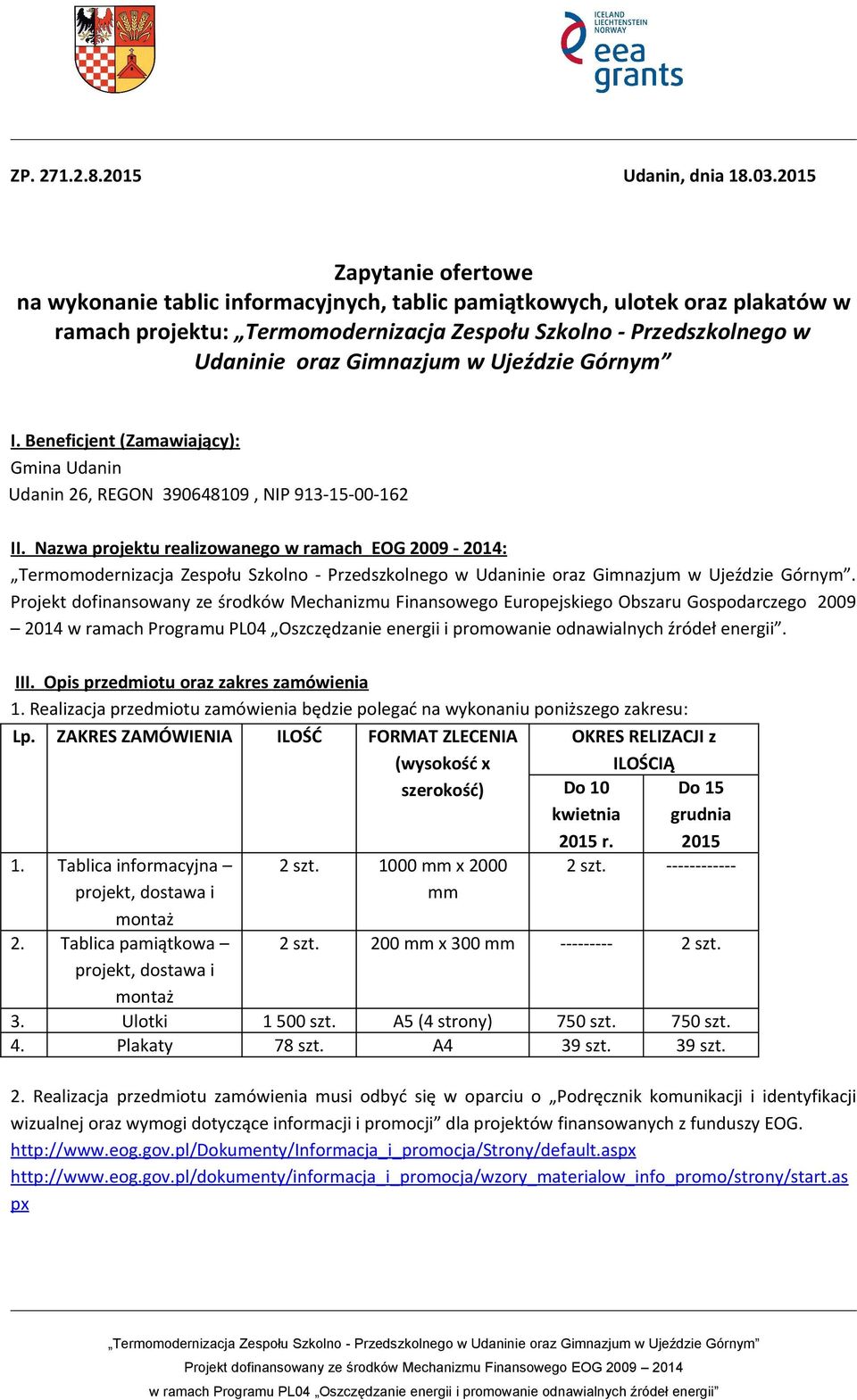 Ujeździe Górnym I. Beneficjent (Zamawiający): Gmina Udanin Udanin 26, REGON 390648109, NIP 913-15-00-162 II. Nazwa projektu realizowanego w ramach EOG 2009-2014:.