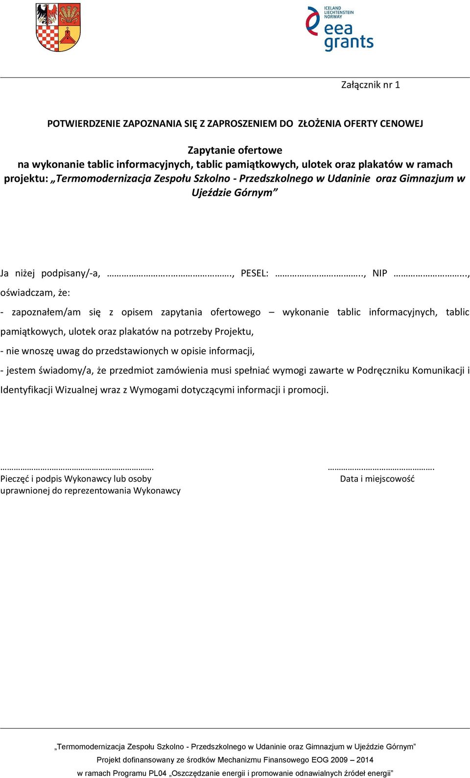 .., oświadczam, że: - zapoznałem/am się z opisem zapytania ofertowego wykonanie tablic informacyjnych, tablic pamiątkowych, ulotek oraz plakatów na potrzeby Projektu, - nie wnoszę uwag do