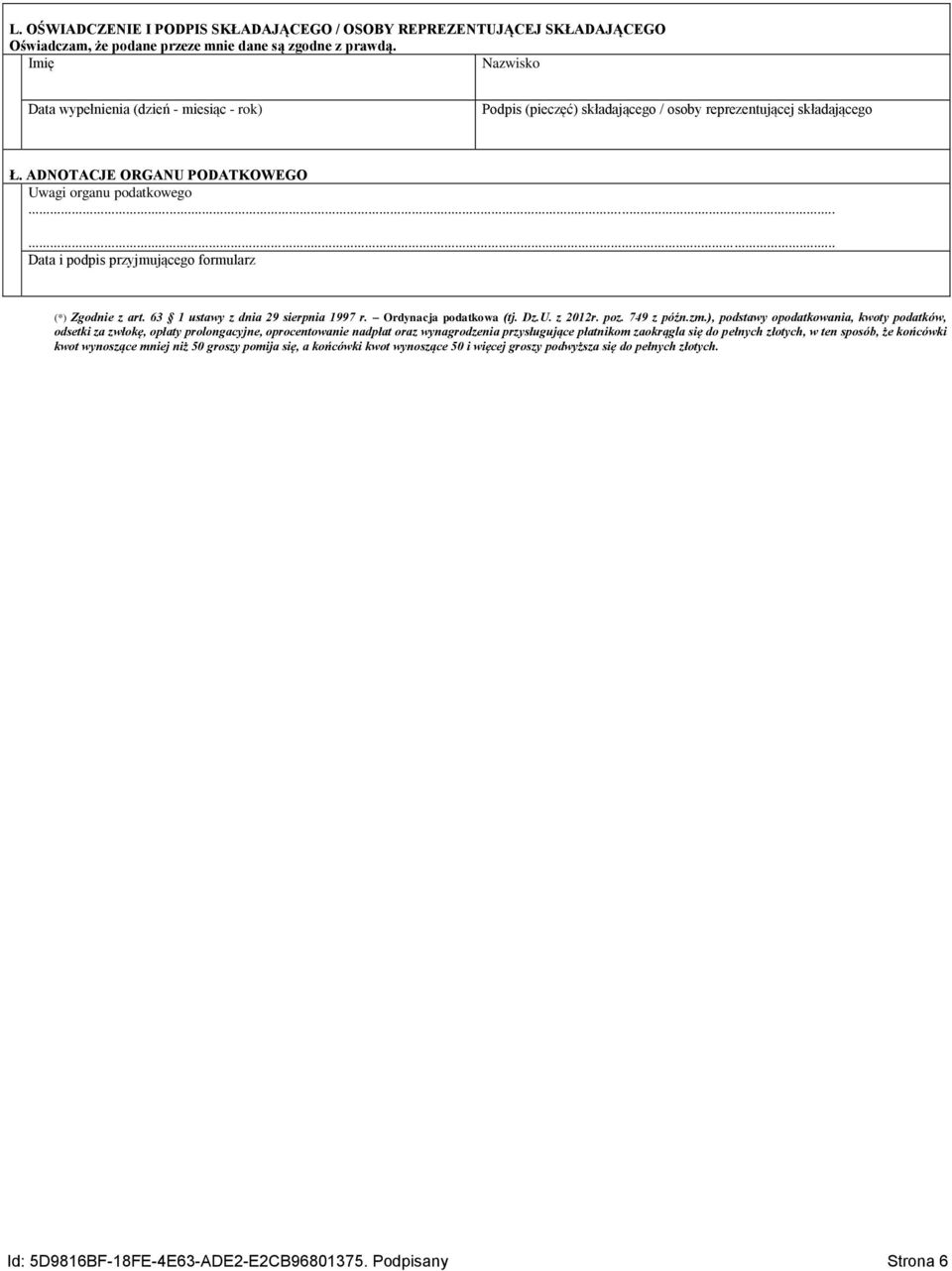 ..... Data i podpis przyjmującego formularz (*) Zgodnie z art. 63 1 ustawy z dnia 29 sierpnia 1997 r. Ordynacja podatkowa (tj. Dz.U. z 2012r. poz. 749 z późn.zm.