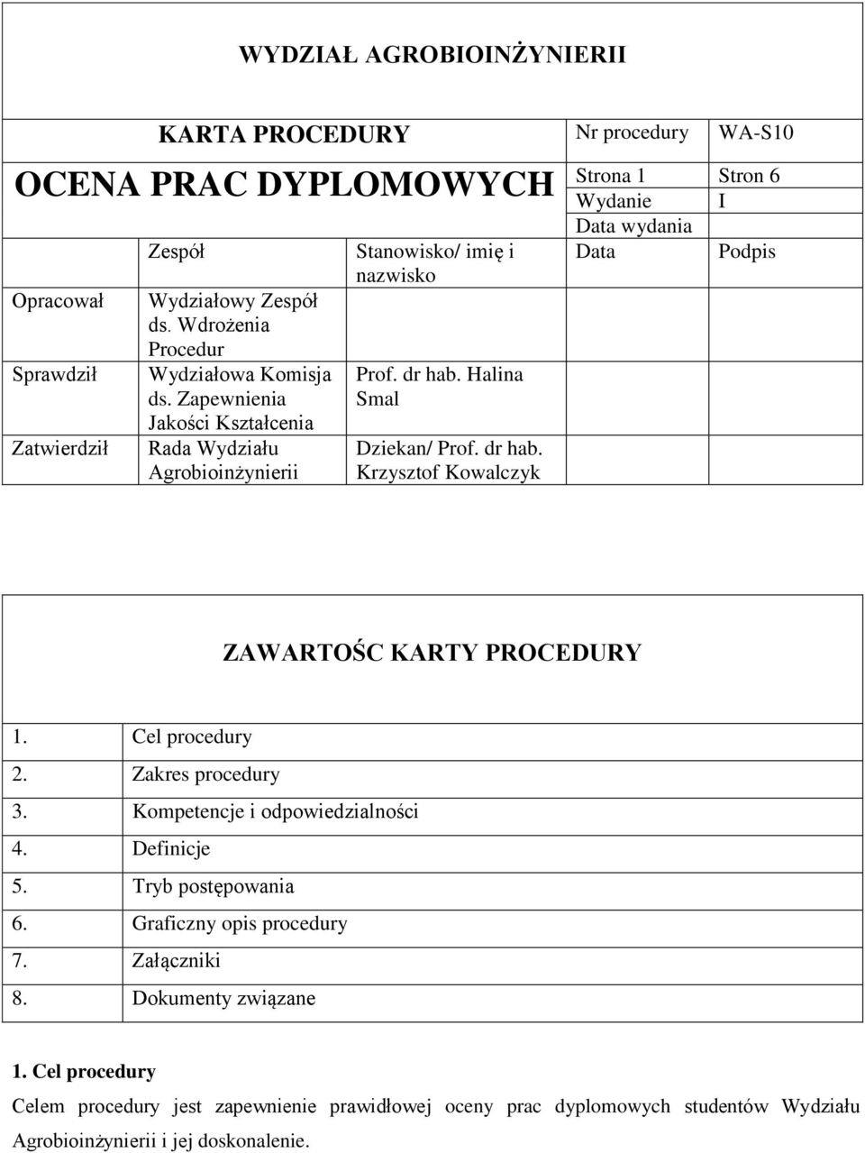 Halina Smal Dziekan/ Prof. dr hab. Krzysztof Kowalczyk Strona 1 Stron 6 Wydanie I Data wydania Data Podpis ZAWARTOŚC KARTY PROCEDURY 1. Cel procedury 2. Zakres procedury 3.