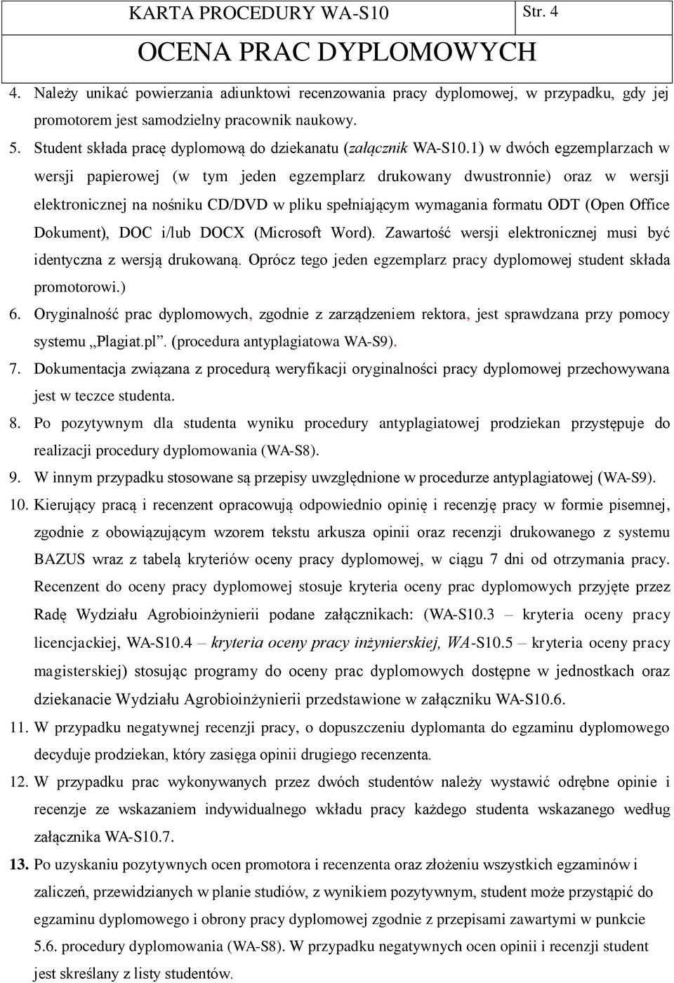 1) w dwóch egzemplarzach w wersji papierowej (w tym jeden egzemplarz drukowany dwustronnie) oraz w wersji elektronicznej na nośniku CD/DVD w pliku spełniającym wymagania formatu ODT (Open Office