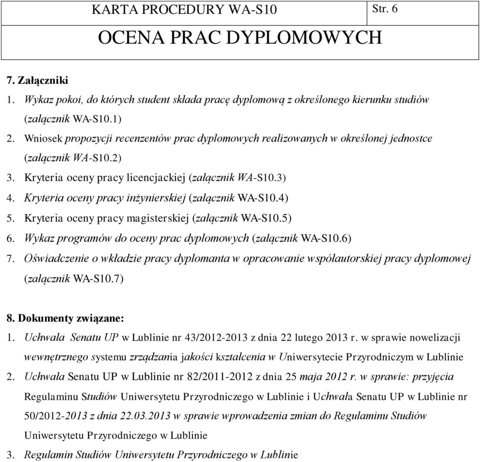 Kryteria oceny pracy inżynierskiej (załącznik WA-S10.4) 5. Kryteria oceny pracy magisterskiej (załącznik WA-S10.5) 6. Wykaz programów do oceny prac dyplomowych (załącznik WA-S10.6) 7.