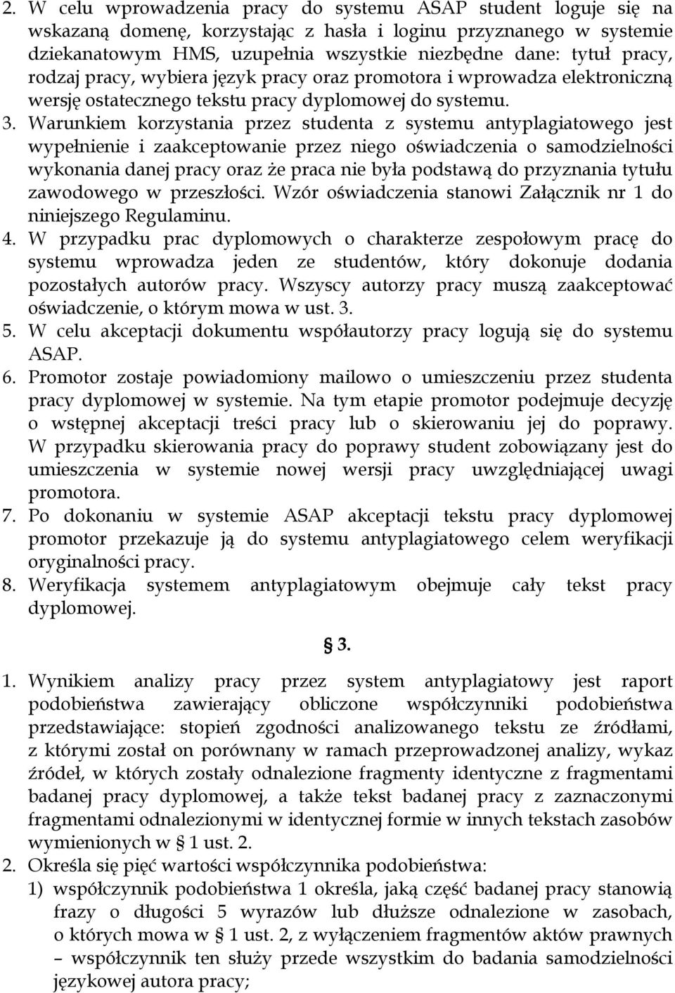 Warunkiem korzystania przez studenta z systemu antyplagiatowego jest wypełnienie i zaakceptowanie przez niego oświadczenia o samodzielności wykonania danej pracy oraz że praca nie była podstawą do