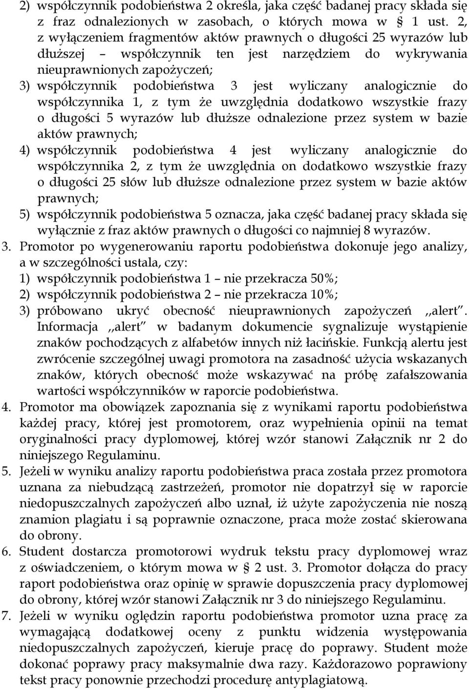 analogicznie do współczynnika 1, z tym że uwzględnia dodatkowo wszystkie frazy o długości 5 wyrazów lub dłuższe odnalezione przez system w bazie aktów prawnych; 4) współczynnik podobieństwa 4 jest