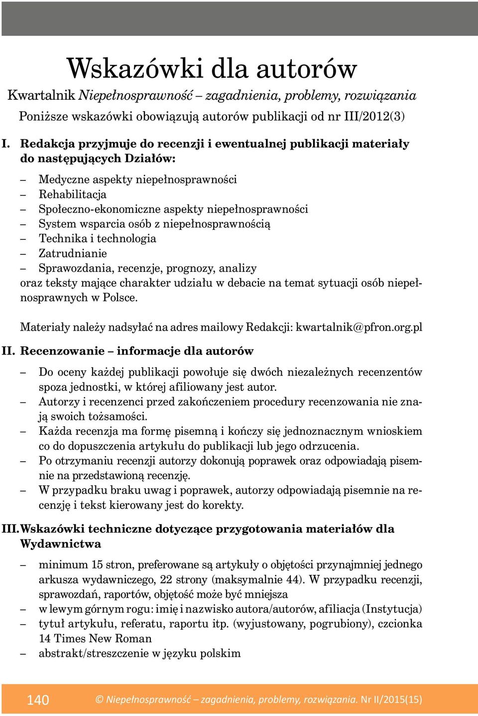 wsparcia osób z niepełnosprawnością Technika i technologia Zatrudnianie Sprawozdania, recenzje, prognozy, analizy oraz teksty mające charakter udziału w debacie na temat sytuacji osób