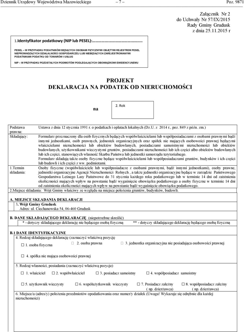 USŁUG NIP W PRZYPADKU POZOSTAŁYCH PODMIOTÓW PODLEGAJĄCYCH OBOWIĄZKOWI EWIDENCYJNEMU PROJEKT DEKLARACJA NA PODATEK OD NIERUCHOMOŚCI na 2. Rok Podstawa prawna: Składający: 1.