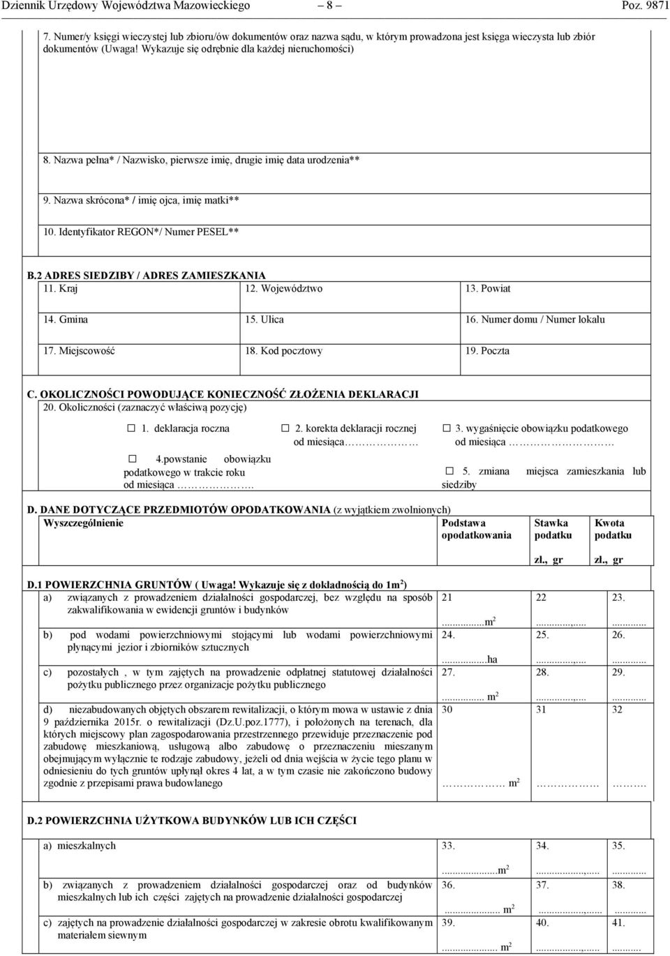 Identyfikator REGON*/ Numer PESEL** B.2 ADRES SIEDZIBY / ADRES ZAMIESZKANIA 11. Kraj 12. Województwo 13. Powiat 14. Gmina 15. Ulica 16. Numer domu / Numer lokalu 17. Miejscowość 18. Kod pocztowy 19.