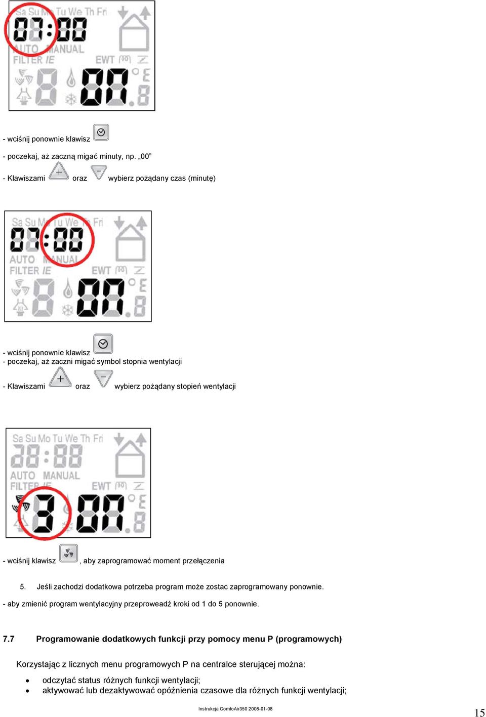 wentylacji - wciśnij klawisz, aby zaprogramować moment przełączenia 5. Jeśli zachodzi dodatkowa potrzeba program może zostac zaprogramowany ponownie.