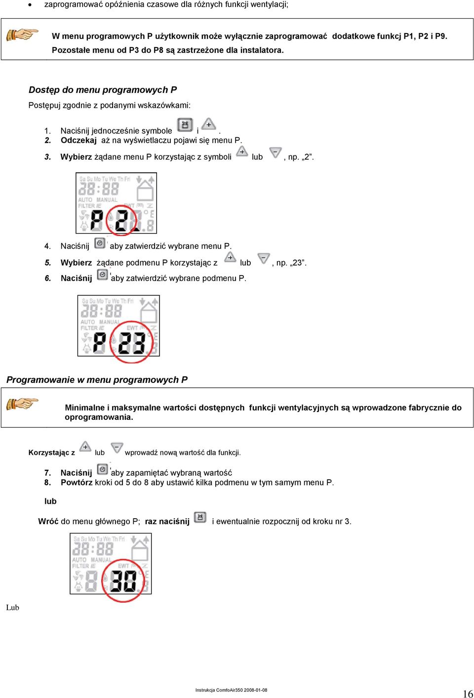 Odczekaj aż na wyświetlaczu pojawi się menu P. 3. Wybierz żądane menu P korzystając z symboli lub, np. 2. 4. Naciśnij aby zatwierdzić wybrane menu P. 5. Wybierz żądane podmenu P korzystając z lub, np.