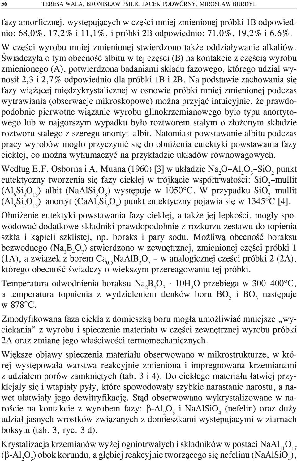 Świadczyła o tym obecność albitu w tej części (B) na kontakcie z częścią wyrobu zmienionego (A), potwierdzona badaniami składu fazowego, którego udział wynosił 2,3 i 2,7% odpowiednio dla próbki 1B i