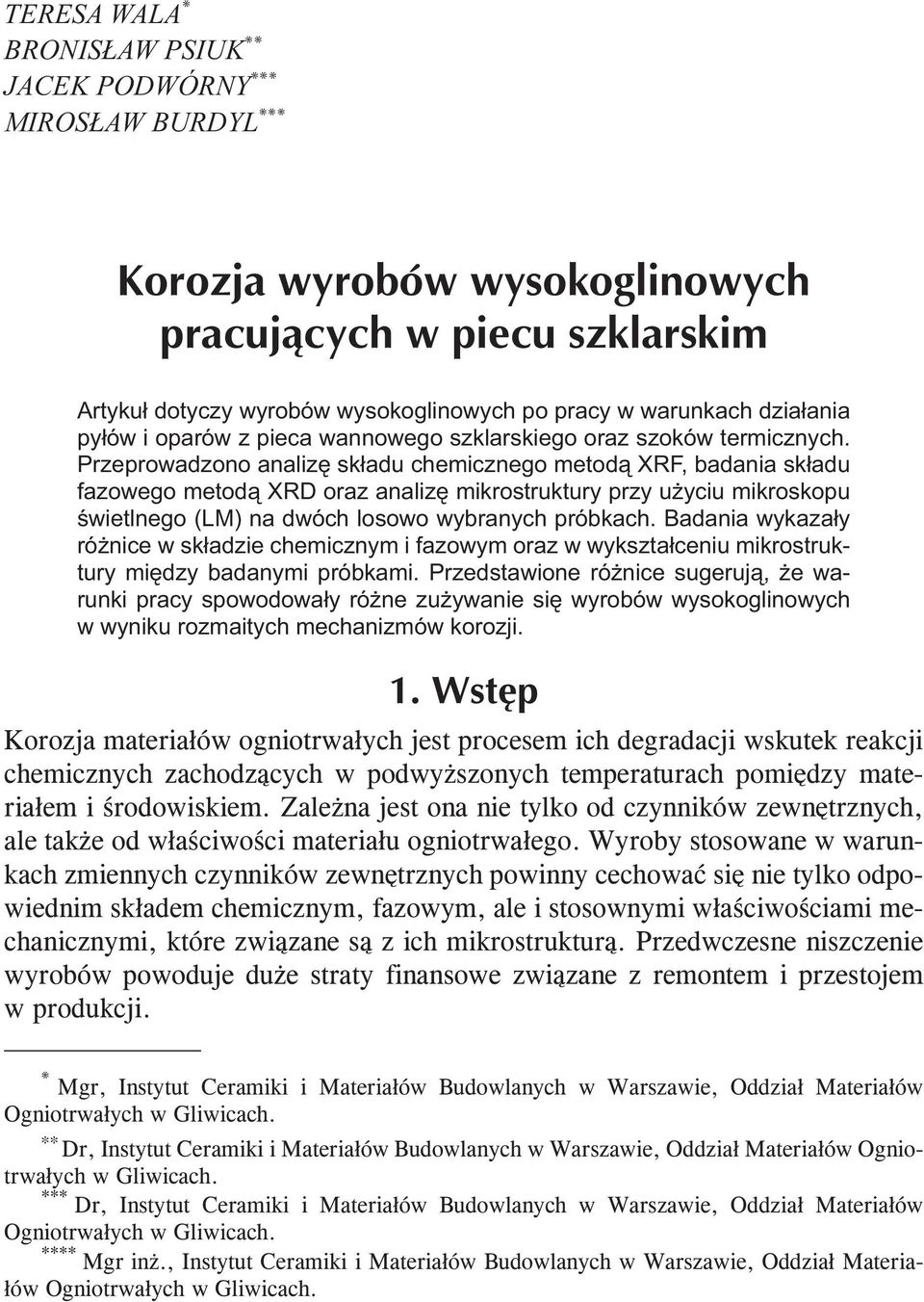 Przeprowadzono analizę składu chemicznego metodą XRF, badania składu fazowego metodą XRD oraz analizę mikrostruktury przy użyciu mikroskopu świetlnego (LM) na dwóch losowo wybranych próbkach.