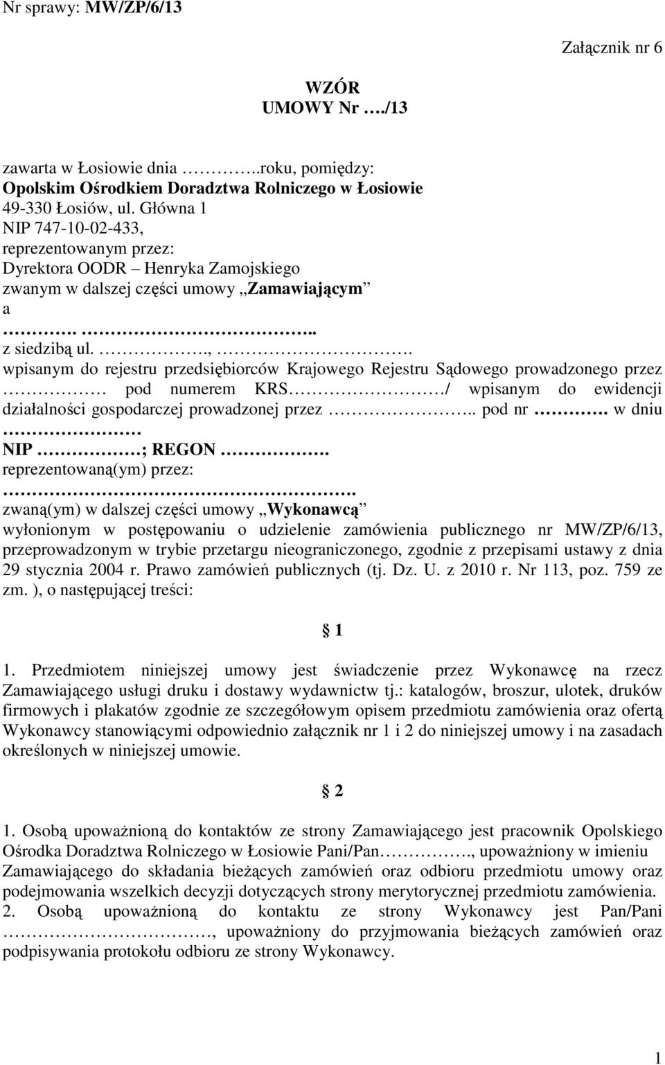 . pod nr. w dniu NIP ; REGON. reprezentowaną(ym) przez:.
