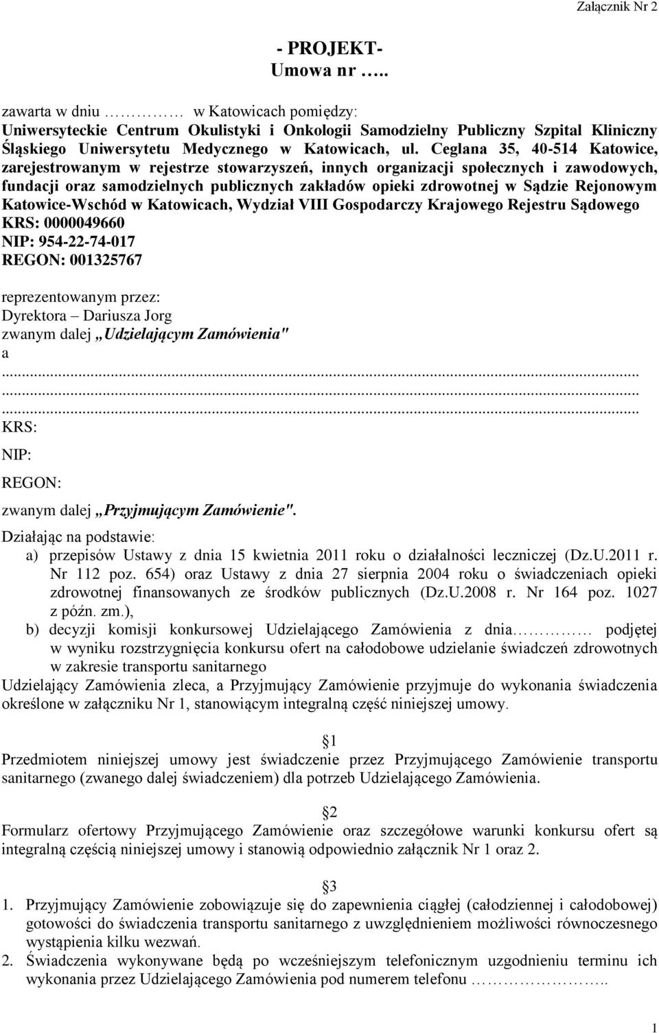 Rejonowym Katowice-Wschód w Katowicach, Wydział VIII Gospodarczy Krajowego Rejestru Sądowego KRS: 0000049660 NIP: 954-22-74-017 REGON: 001325767 reprezentowanym przez: Dyrektora Dariusza Jorg zwanym