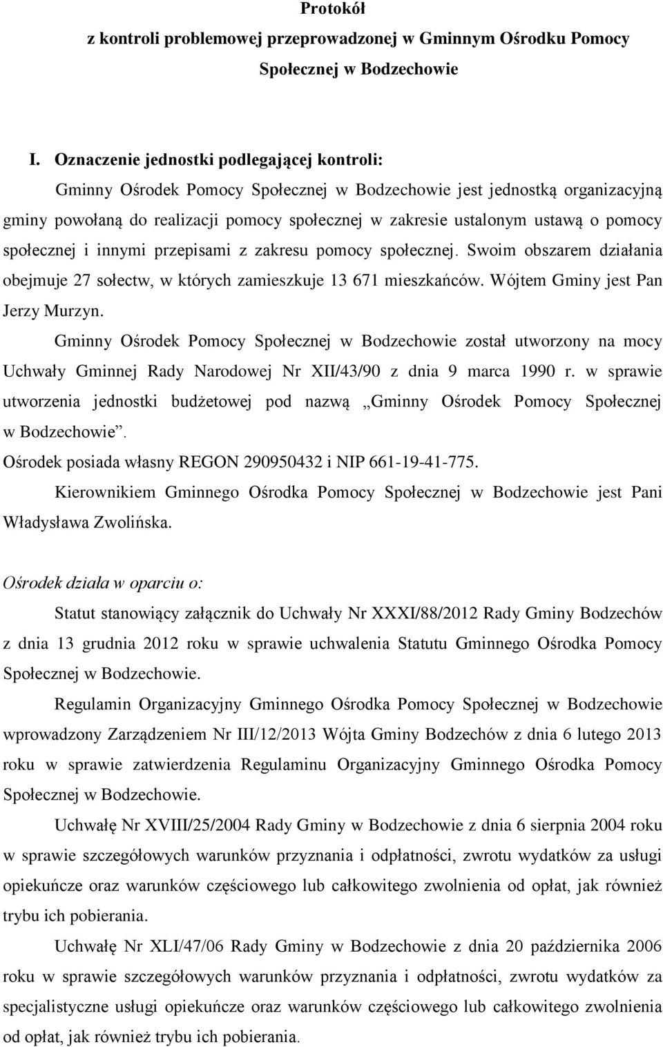 pomocy społecznej i innymi przepisami z zakresu pomocy społecznej. Swoim obszarem działania obejmuje 27 sołectw, w których zamieszkuje 13 671 mieszkańców. Wójtem Gminy jest Pan Jerzy Murzyn.