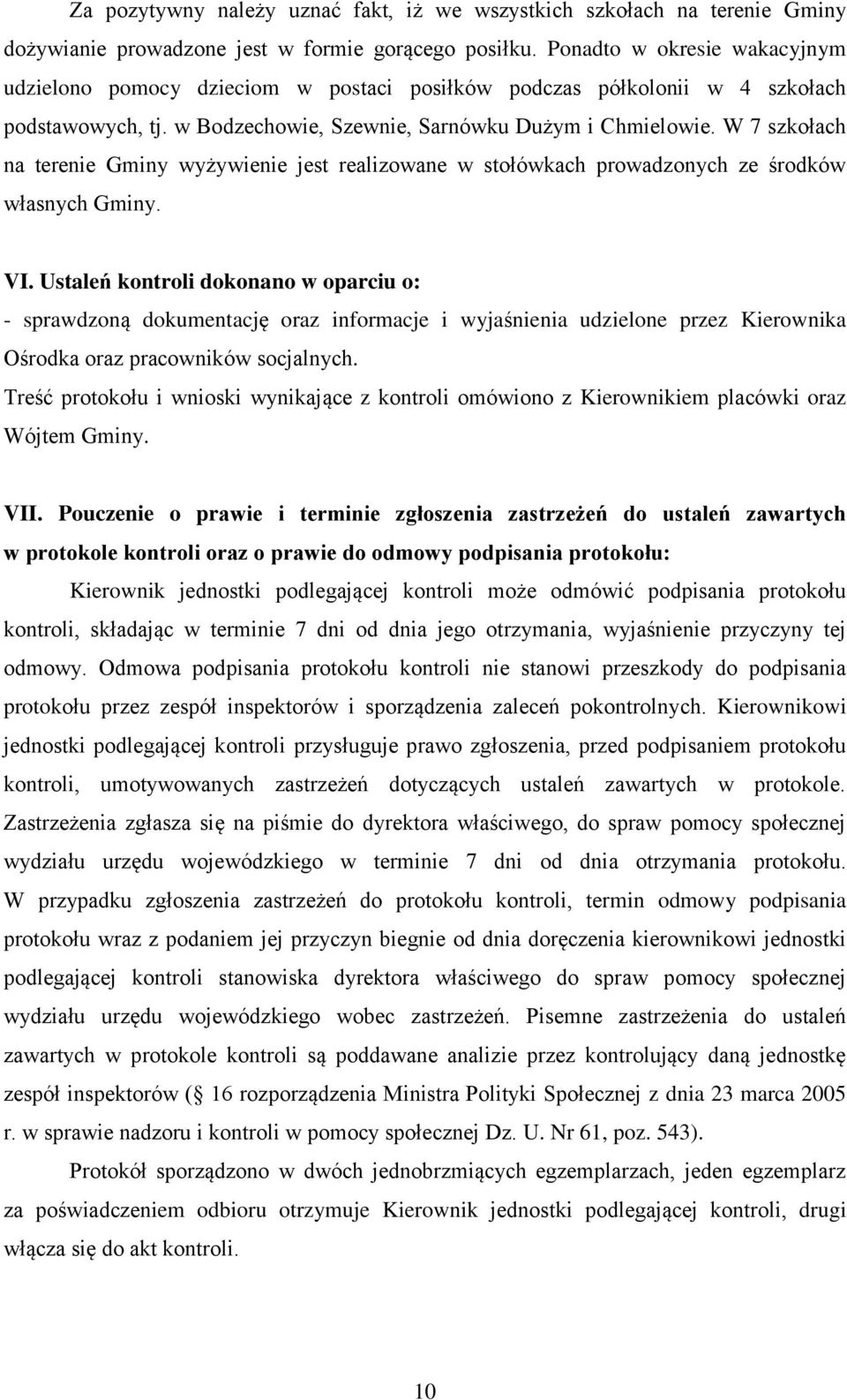 W 7 szkołach na terenie Gminy wyżywienie jest realizowane w stołówkach prowadzonych ze środków własnych Gminy. VI.