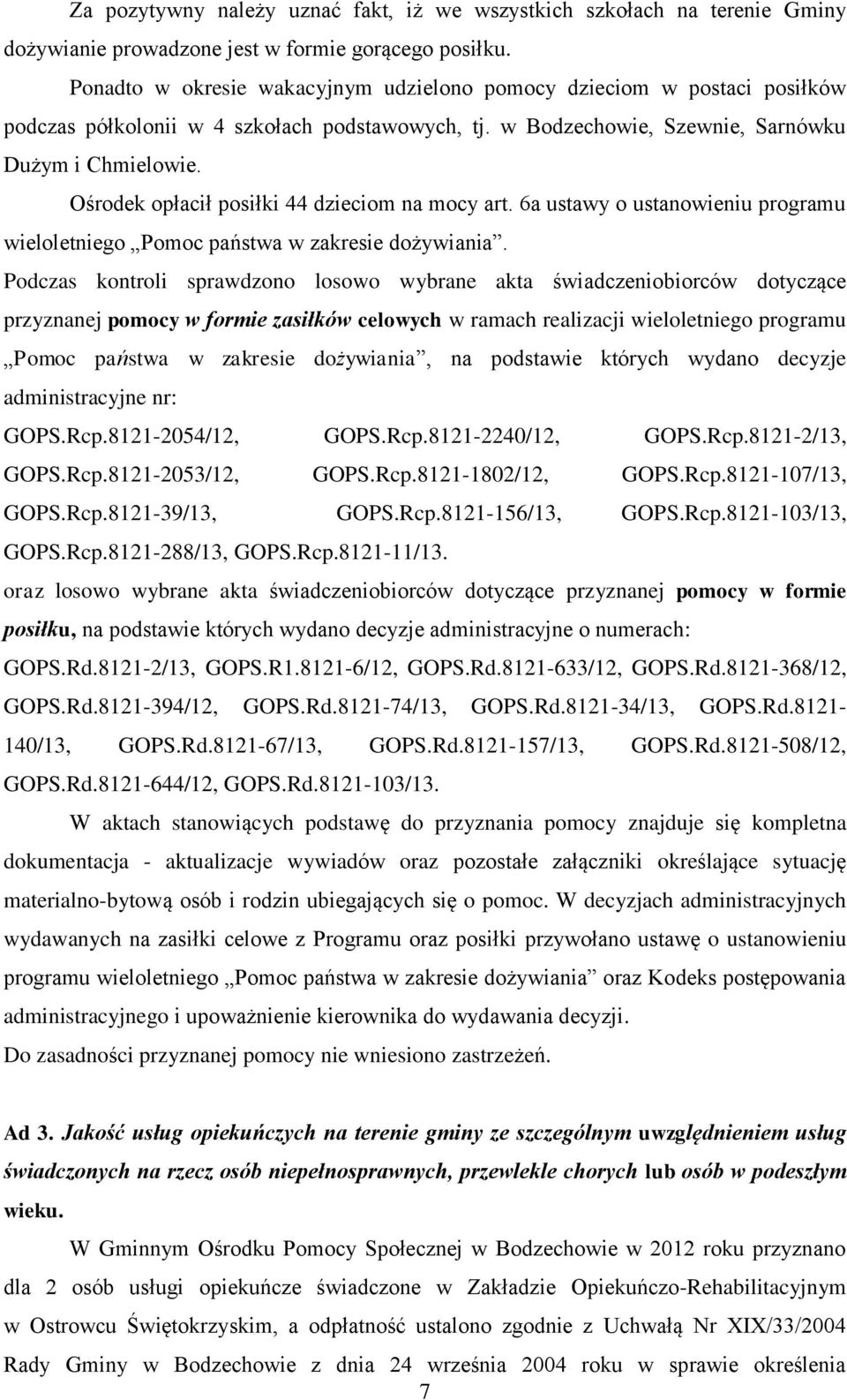 Ośrodek opłacił posiłki 44 dzieciom na mocy art. 6a ustawy o ustanowieniu programu wieloletniego Pomoc państwa w zakresie dożywiania.