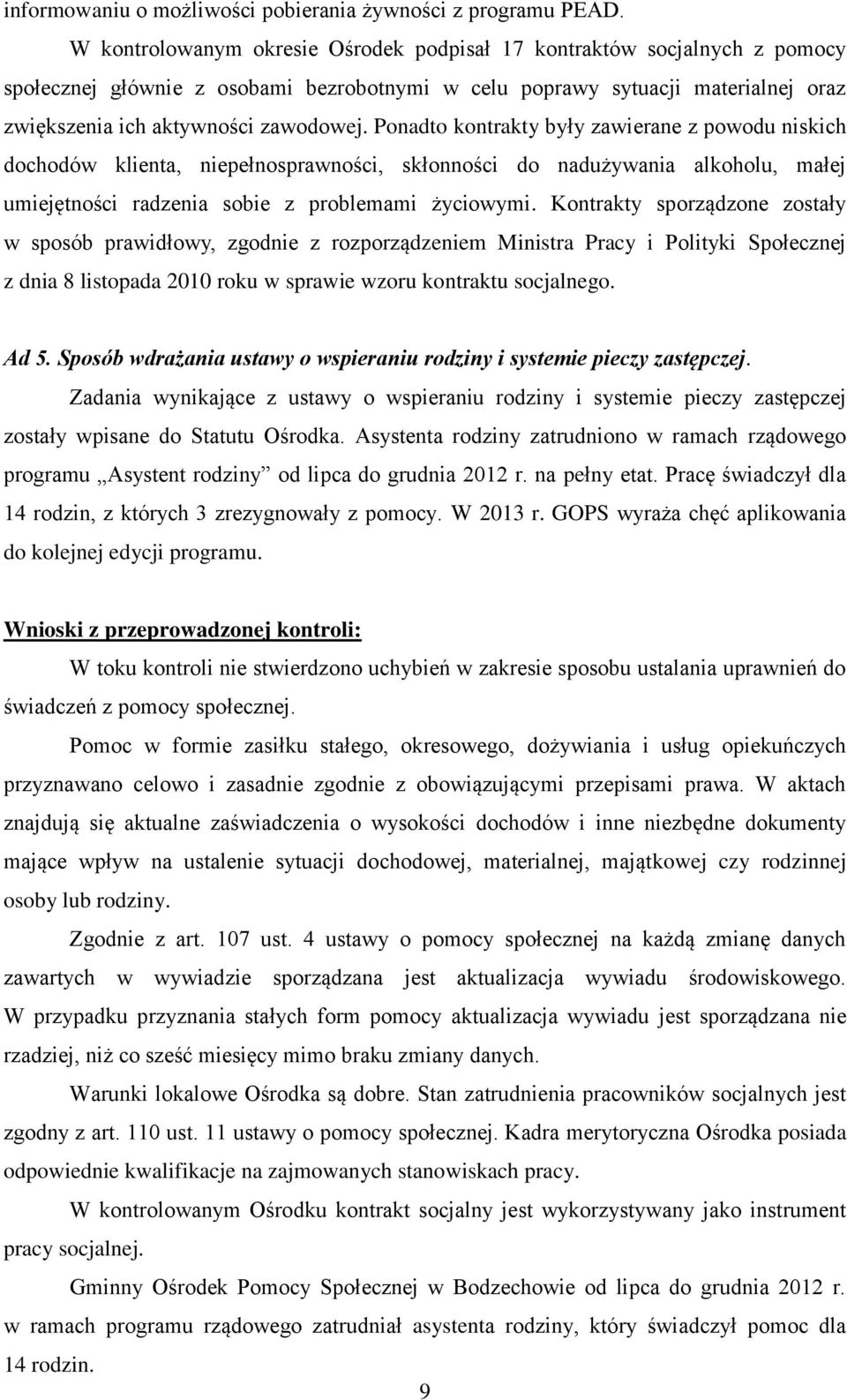 Ponadto kontrakty były zawierane z powodu niskich dochodów klienta, niepełnosprawności, skłonności do nadużywania alkoholu, małej umiejętności radzenia sobie z problemami życiowymi.