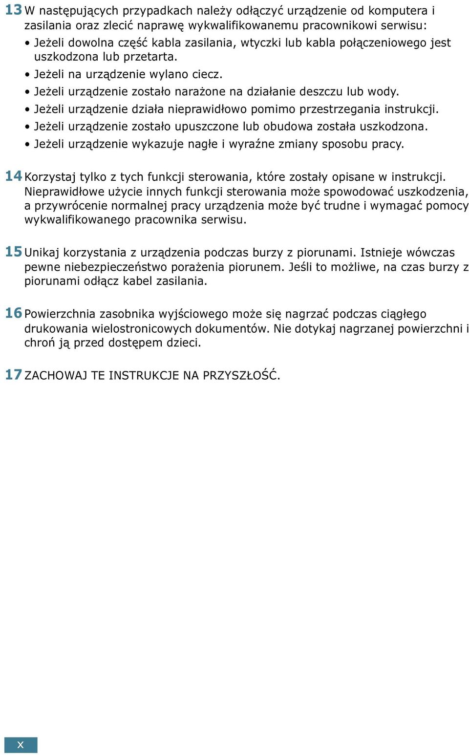 Jeżeli urządzenie działa nieprawidłowo pomimo przestrzegania instrukcji. Jeżeli urządzenie zostało upuszczone lub obudowa została uszkodzona.
