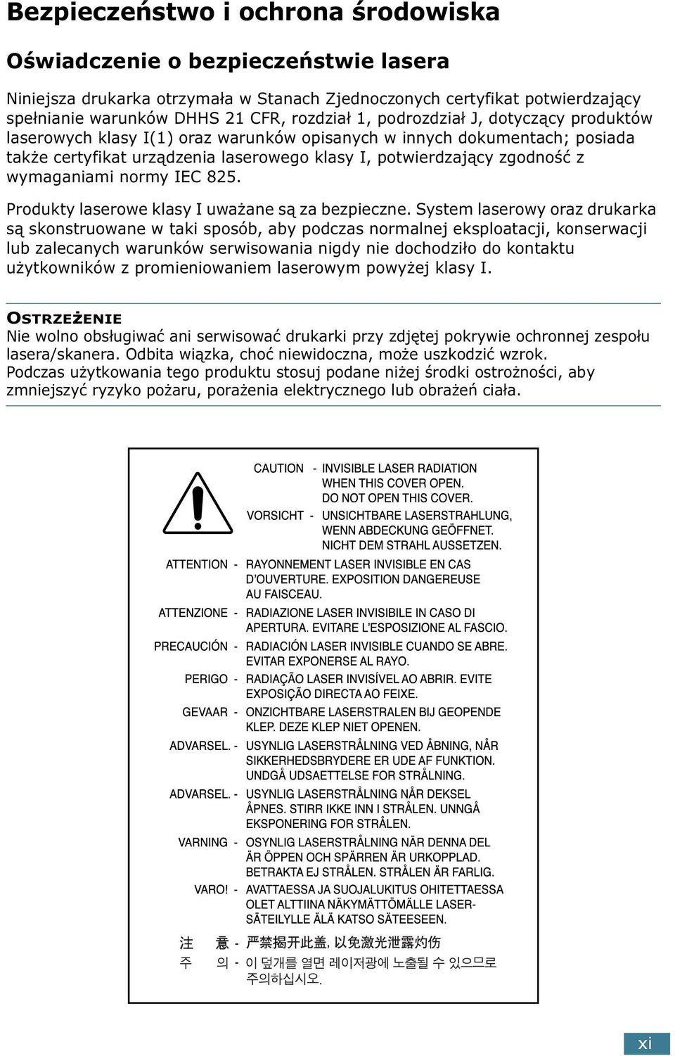 normy IEC 825. Produkty laserowe klasy I uważane są za bezpieczne.