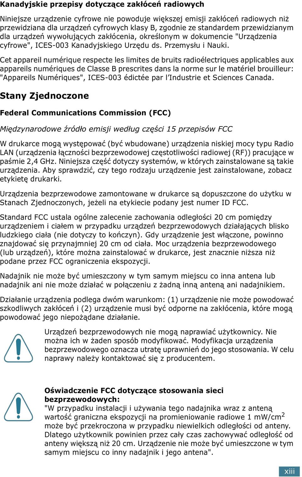 Cet appareil numérique respecte les limites de bruits radioélectriques applicables aux appareils numériques de Classe B prescrites dans la norme sur le matériel brouilleur: "Appareils Numériques",