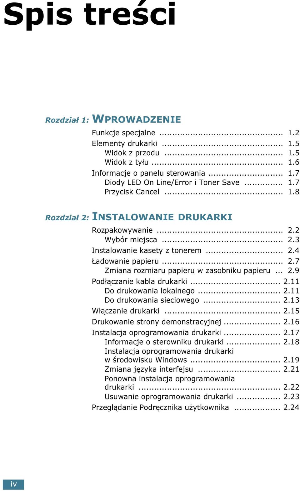 .. 2.9 Podłączanie kabla drukarki... 2.11 Do drukowania lokalnego... 2.11 Do drukowania sieciowego... 2.13 Włączanie drukarki... 2.15 Drukowanie strony demonstracyjnej... 2.16 Instalacja oprogramowania drukarki.